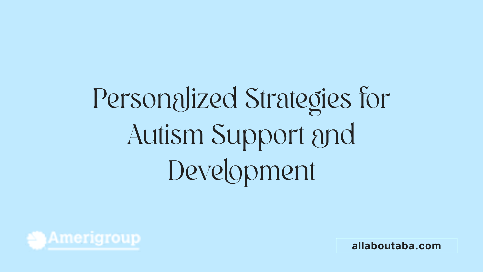Personalized Strategies for Autism Support and Development