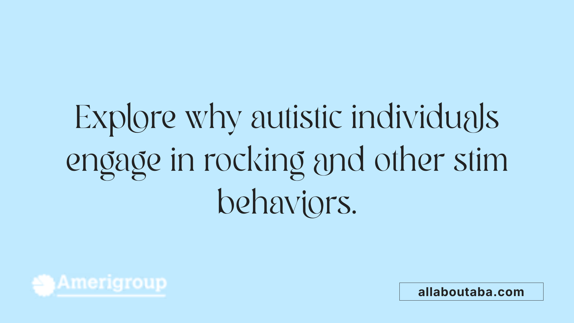 Explore why autistic individuals engage in rocking and other stim behaviors.