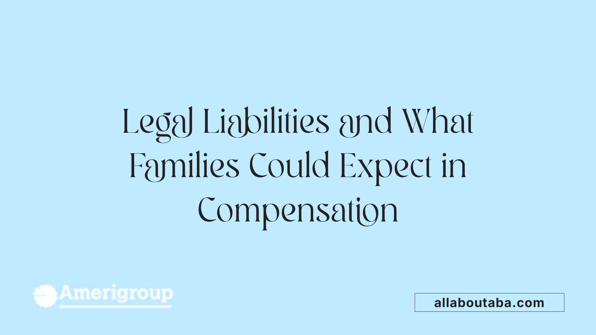 Legal Liabilities and What Families Could Expect in Compensation
