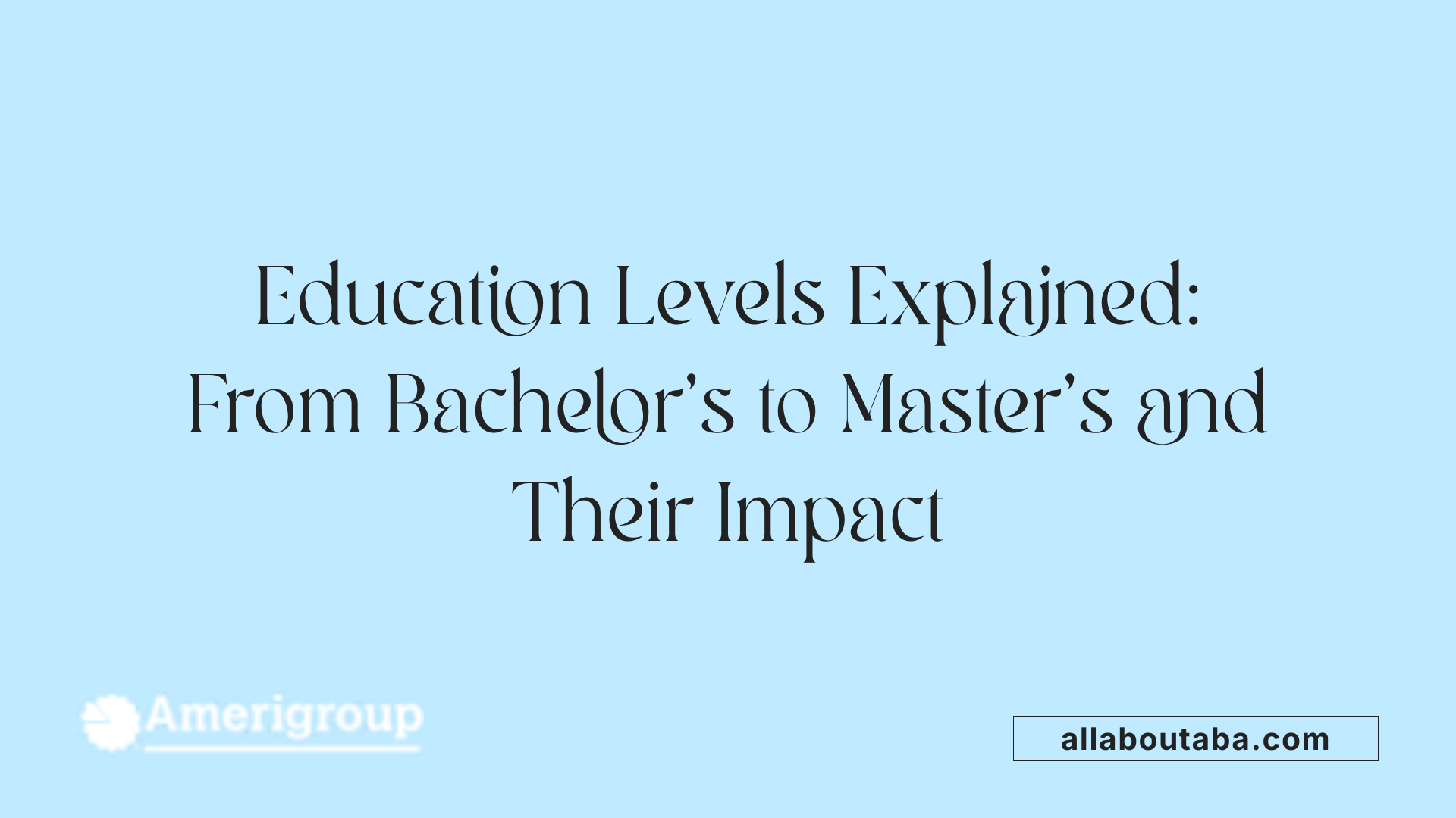 Education Levels Explained: From Bachelor’s to Master’s and Their Impact