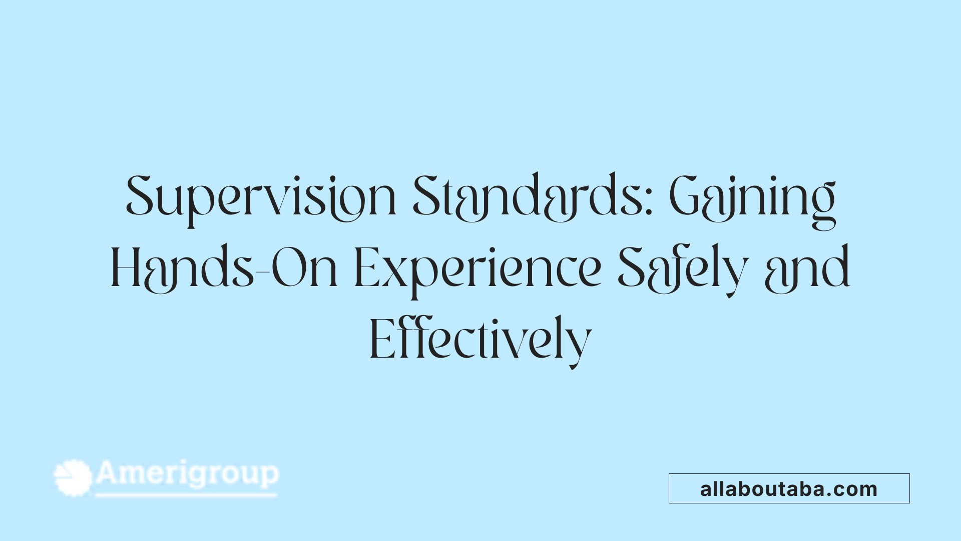 Supervision Standards: Gaining Hands-On Experience Safely and Effectively