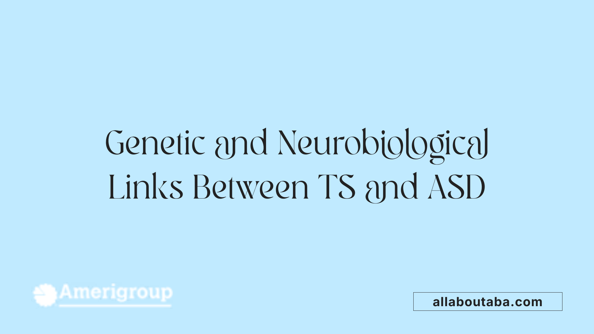 Genetic and Neurobiological Links Between TS and ASD