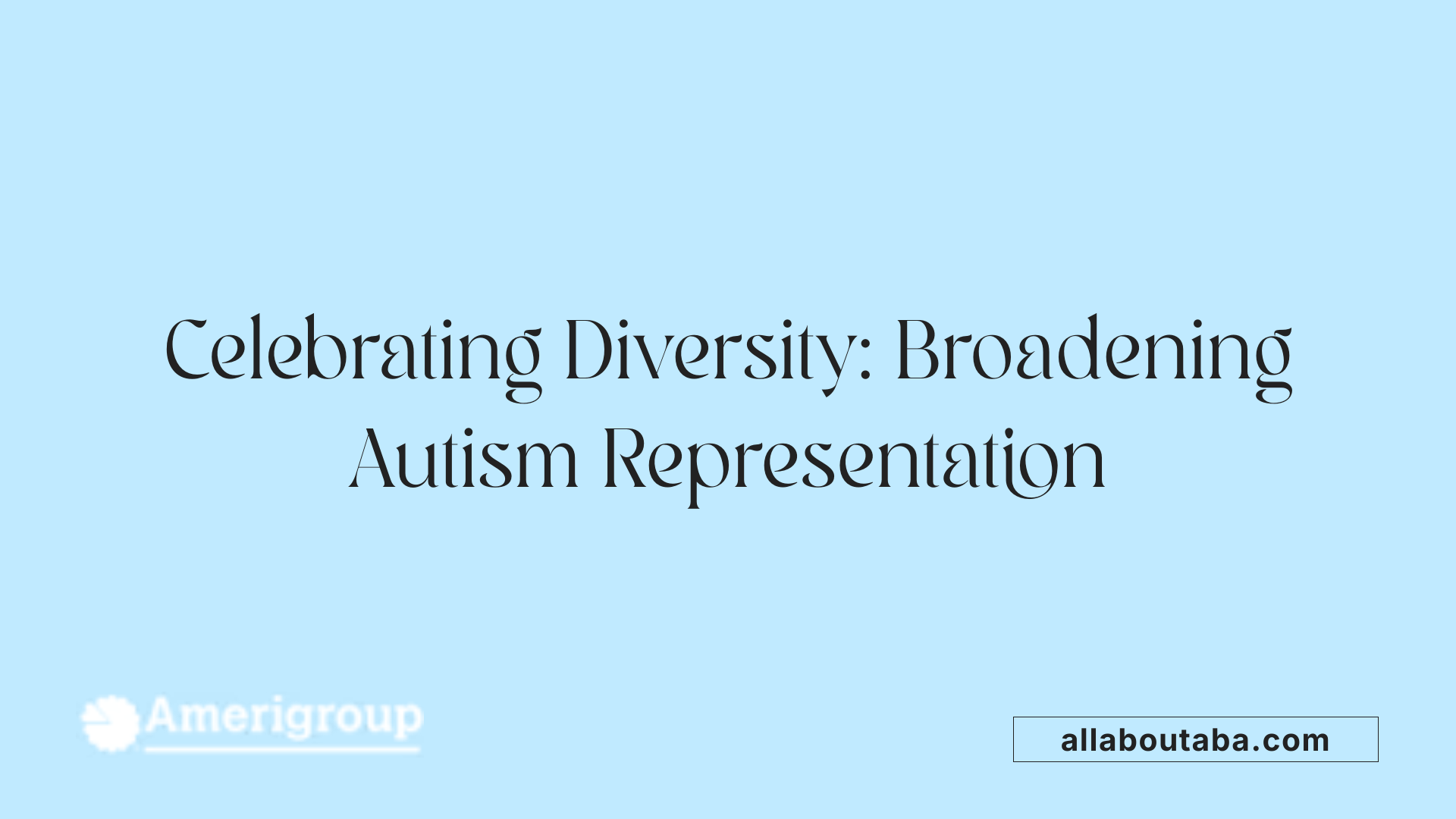 Celebrating Diversity: Broadening Autism Representation