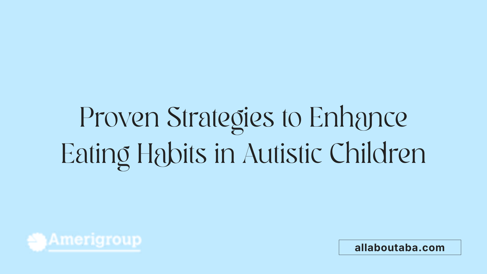 Proven Strategies to Enhance Eating Habits in Autistic Children