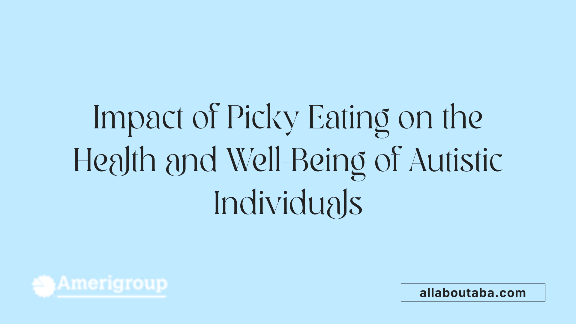 Impact of Picky Eating on the Health and Well-Being of Autistic Individuals