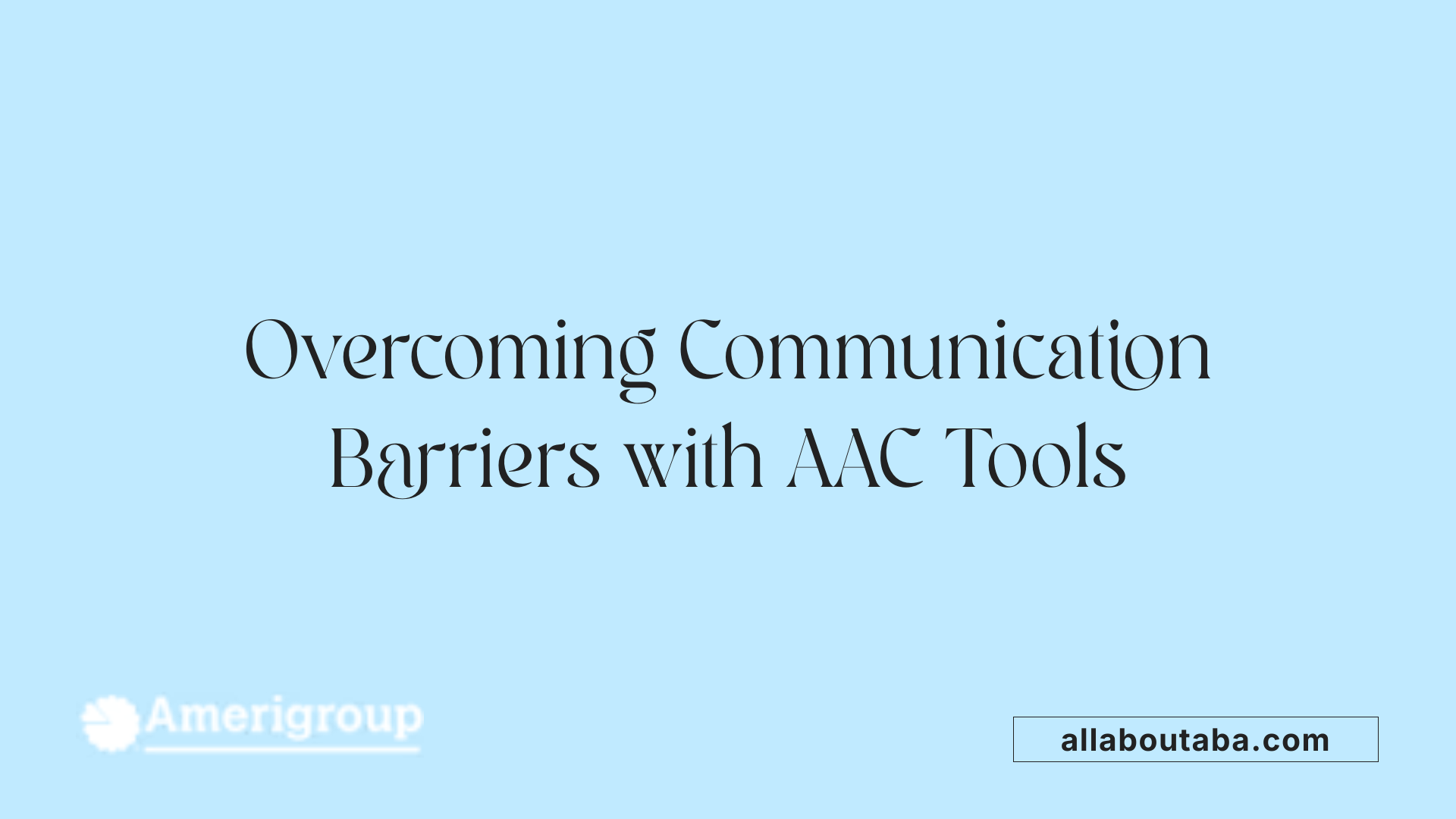 Overcoming Communication Barriers with AAC Tools