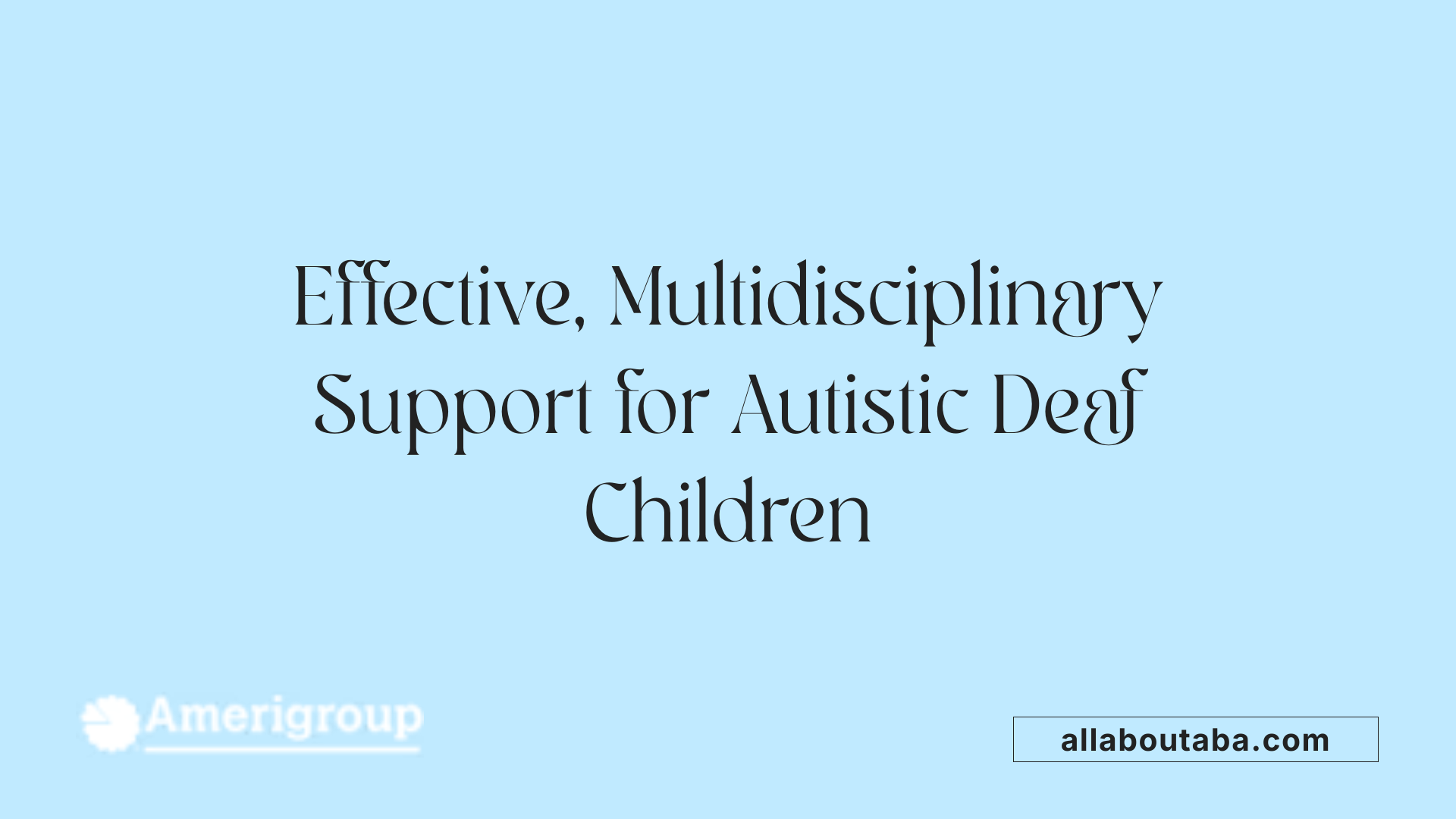 Effective, Multidisciplinary Support for Autistic Deaf Children