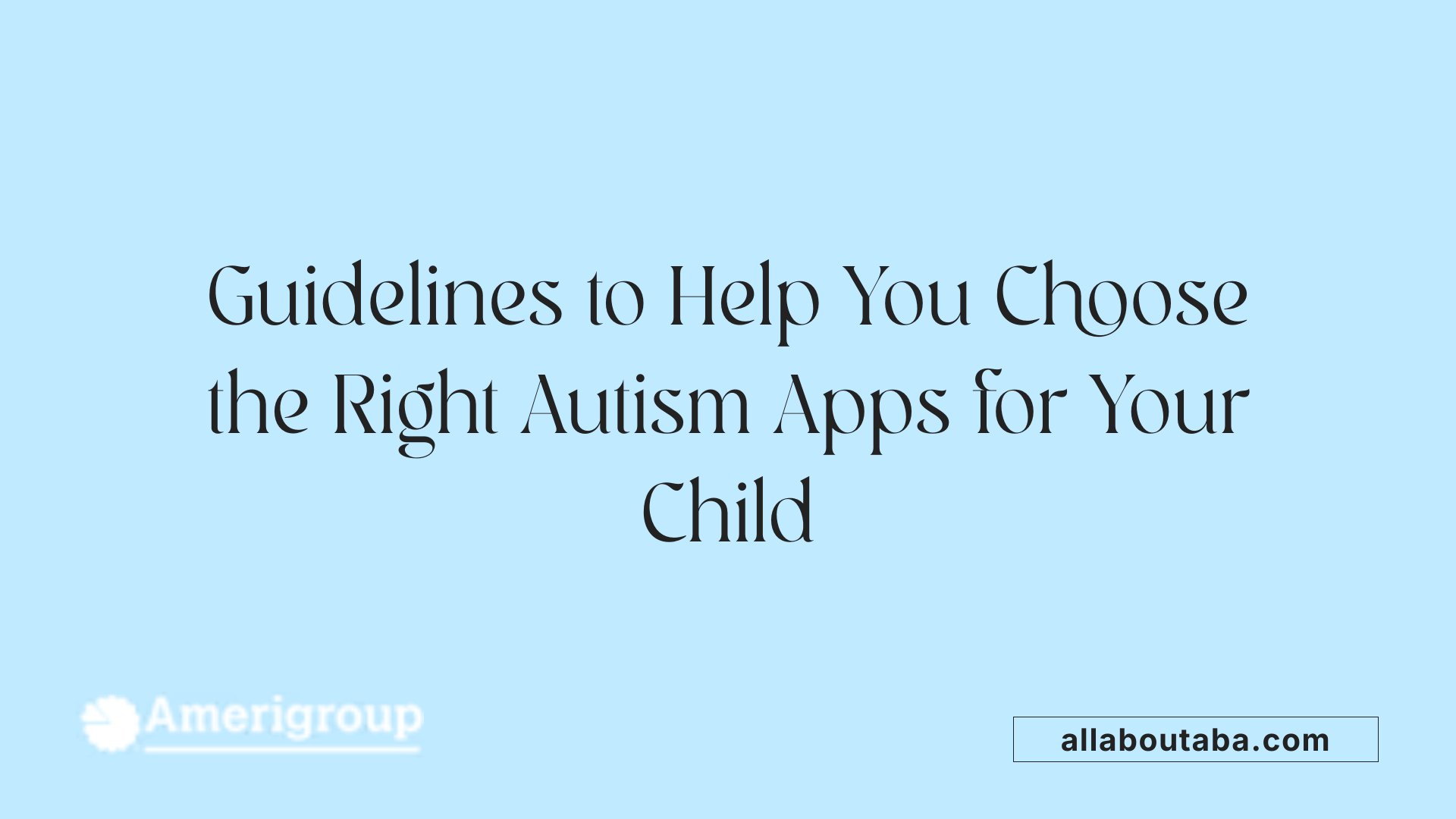 Guidelines to Help You Choose the Right Autism Apps for Your Child