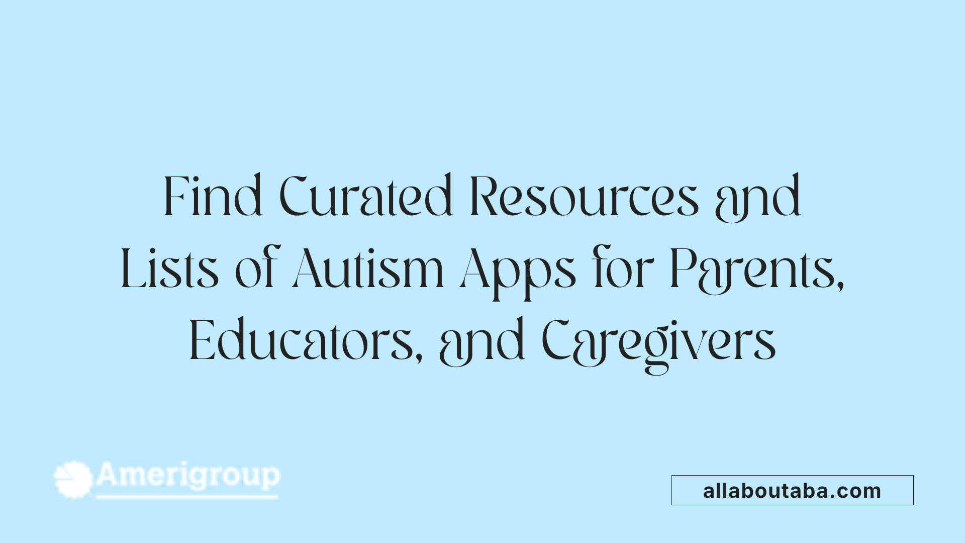 Find Curated Resources and Lists of Autism Apps for Parents, Educators, and Caregivers