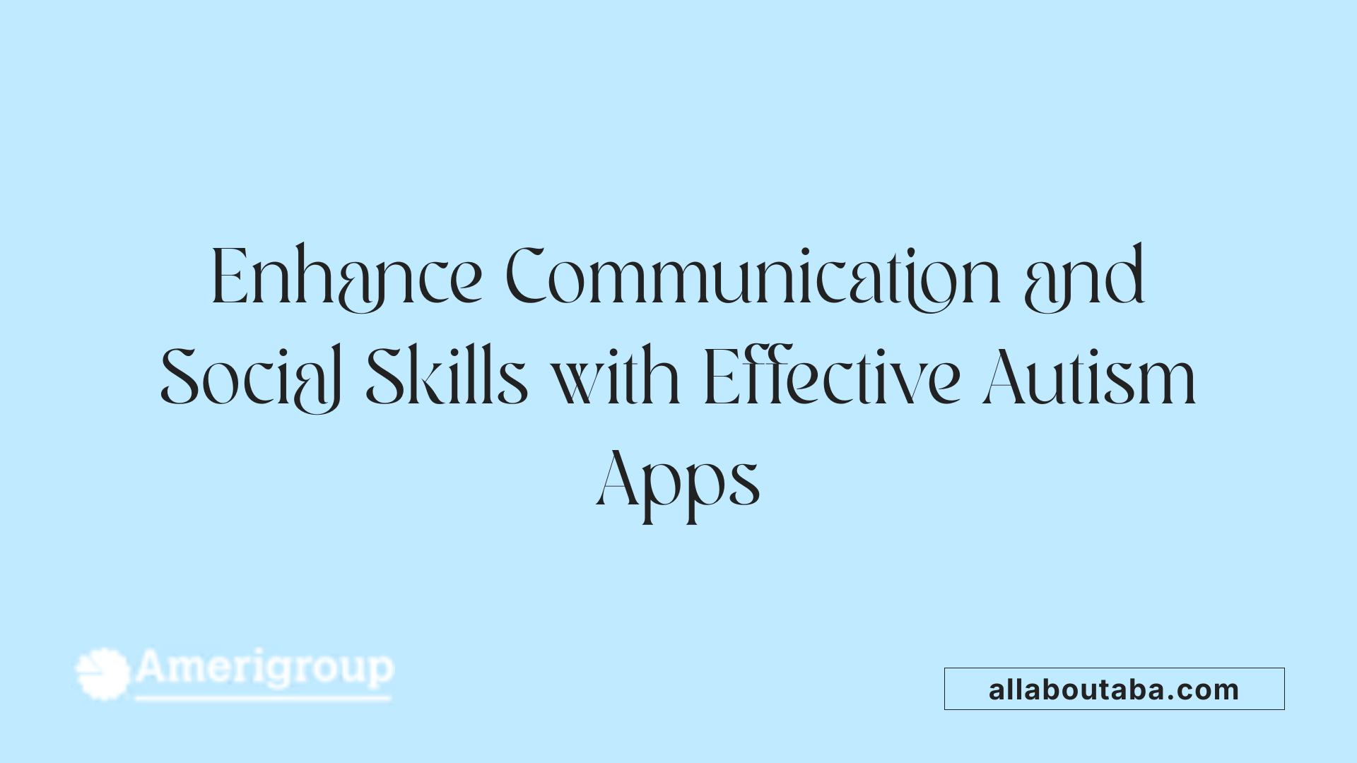 Enhance Communication and Social Skills with Effective Autism Apps