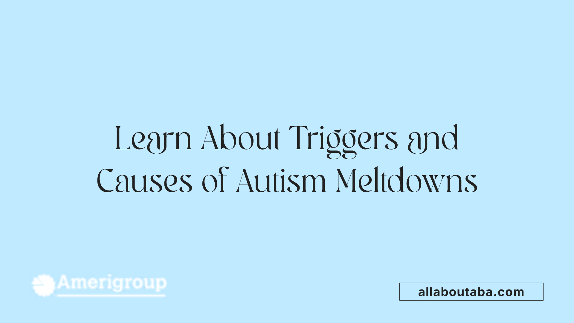 Learn About Triggers and Causes of Autism Meltdowns