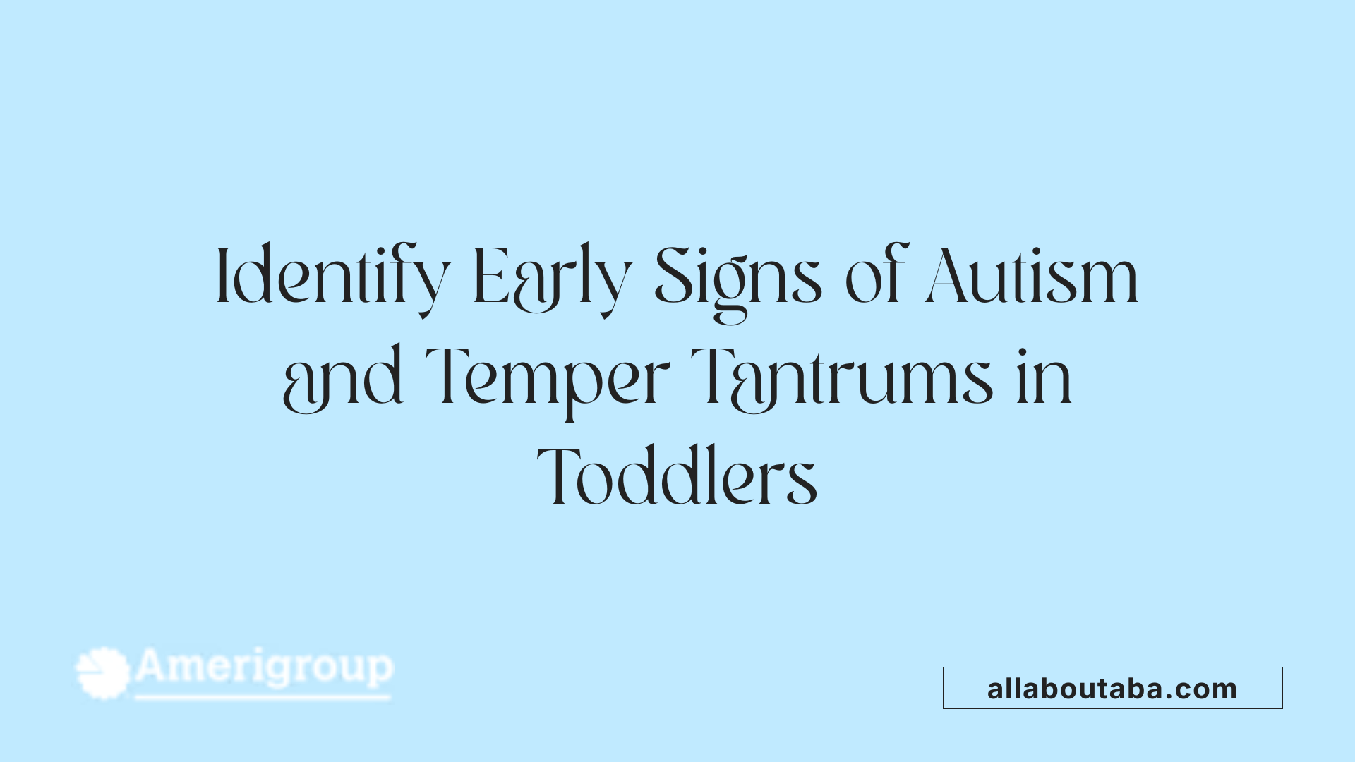 Identify Early Signs of Autism and Temper Tantrums in Toddlers