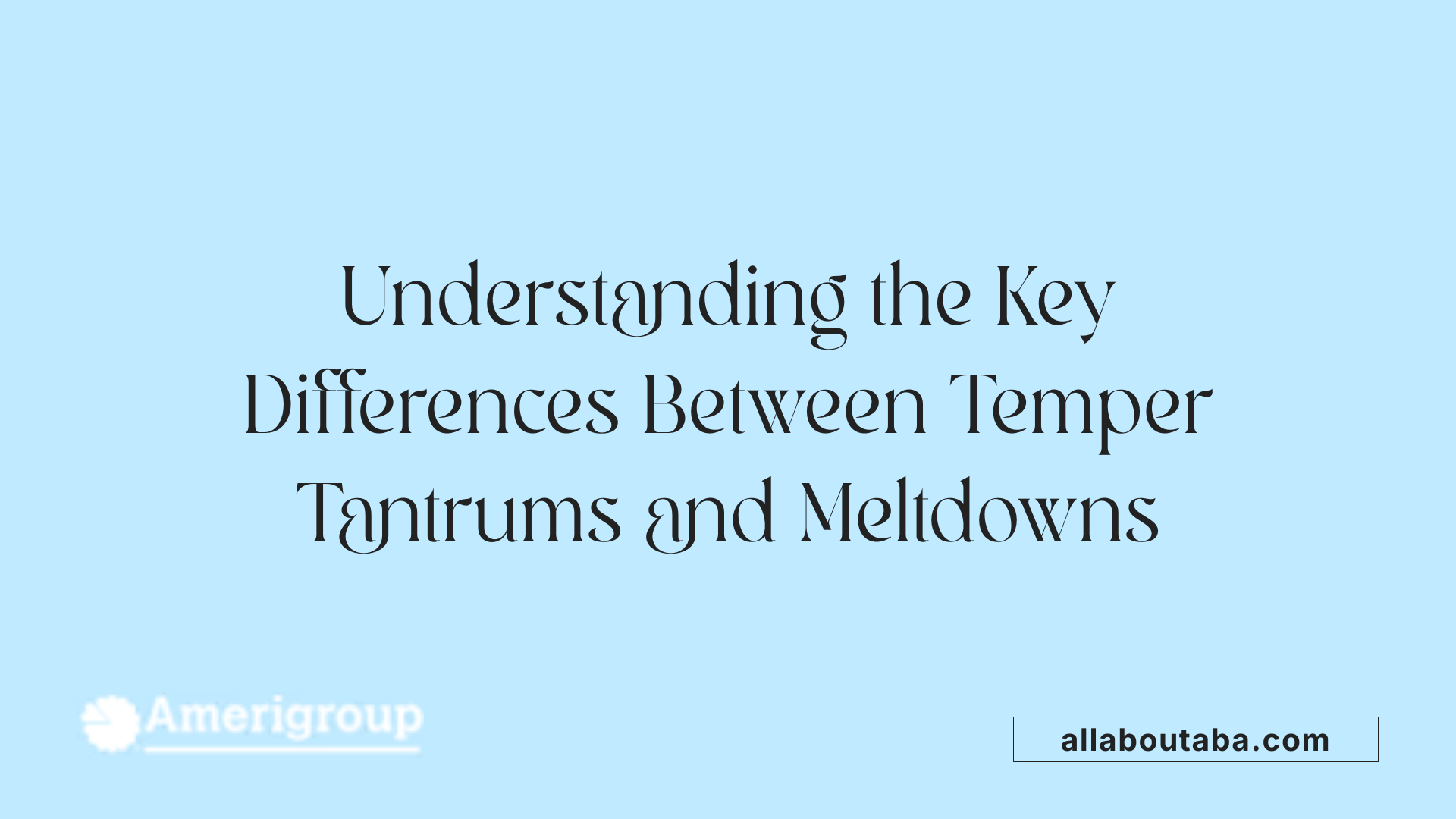 Understanding the Key Differences Between Temper Tantrums and Meltdowns