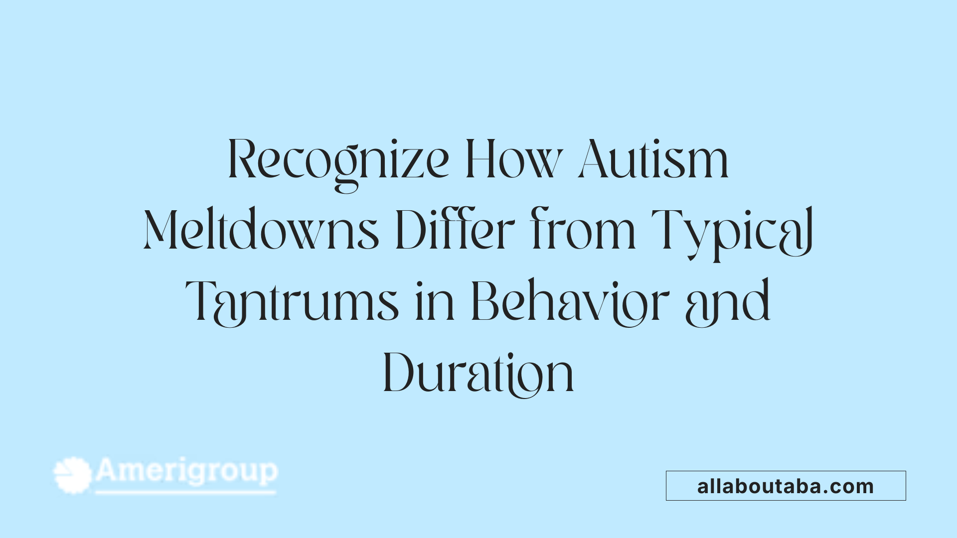 Recognize How Autism Meltdowns Differ from Typical Tantrums in Behavior and Duration