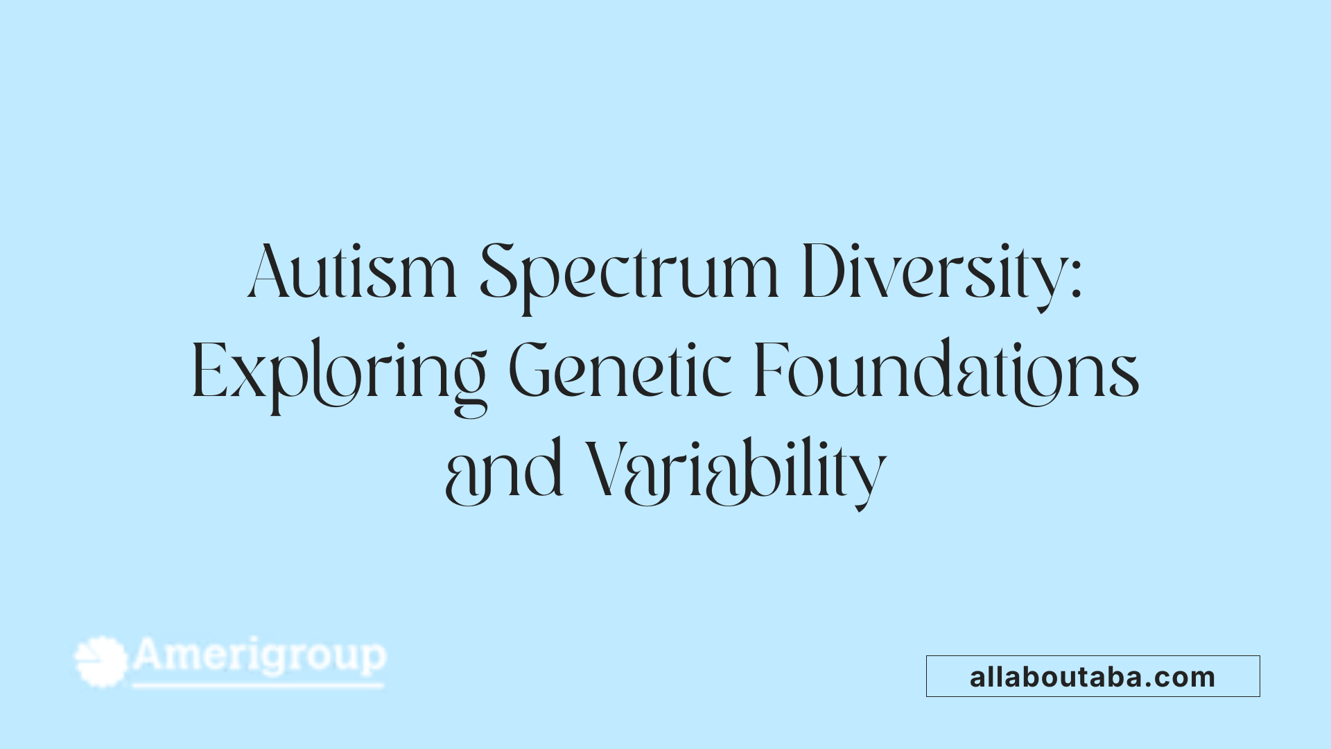 Autism Spectrum Diversity: Exploring Genetic Foundations and Variability