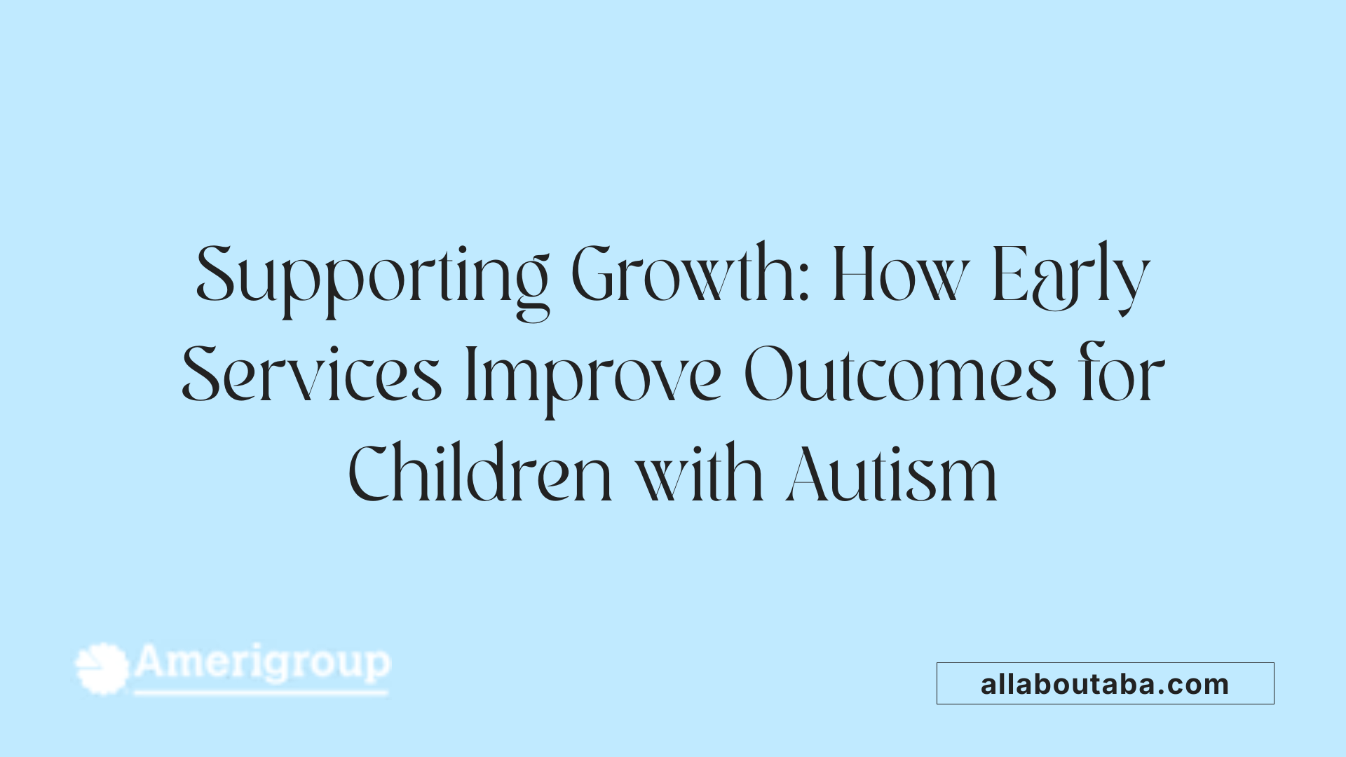 Supporting Growth: How Early Services Improve Outcomes for Children with Autism