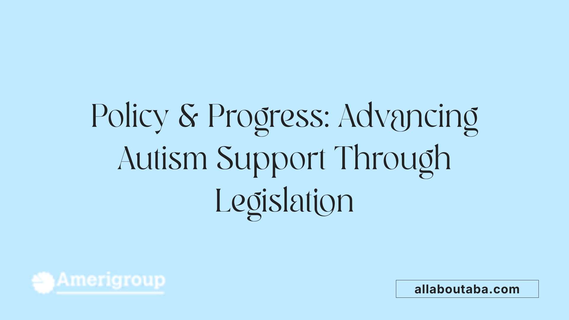 Policy &amp; Progress: Advancing Autism Support Through Legislation