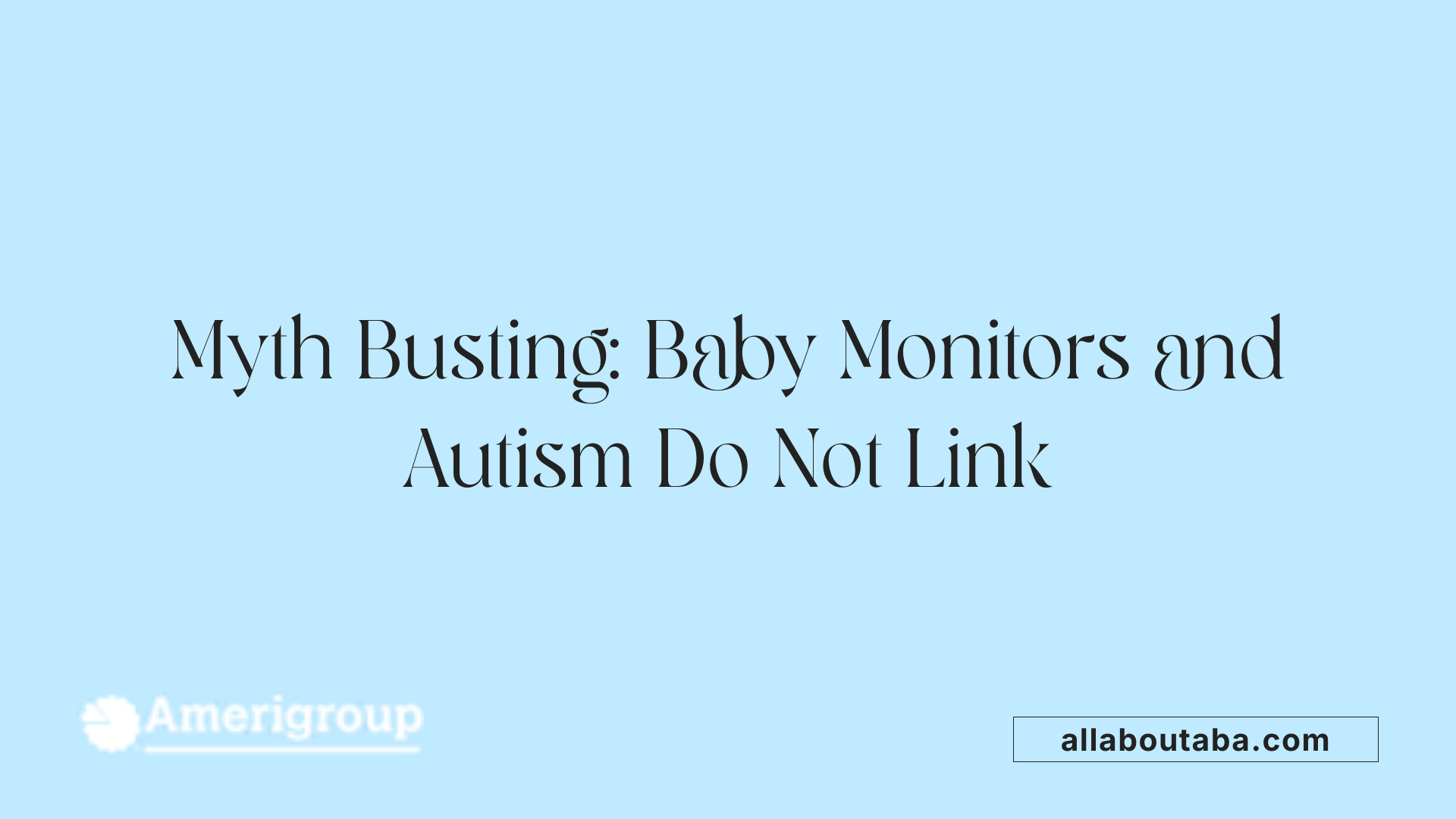 Myth Busting: Baby Monitors and Autism Do Not Link