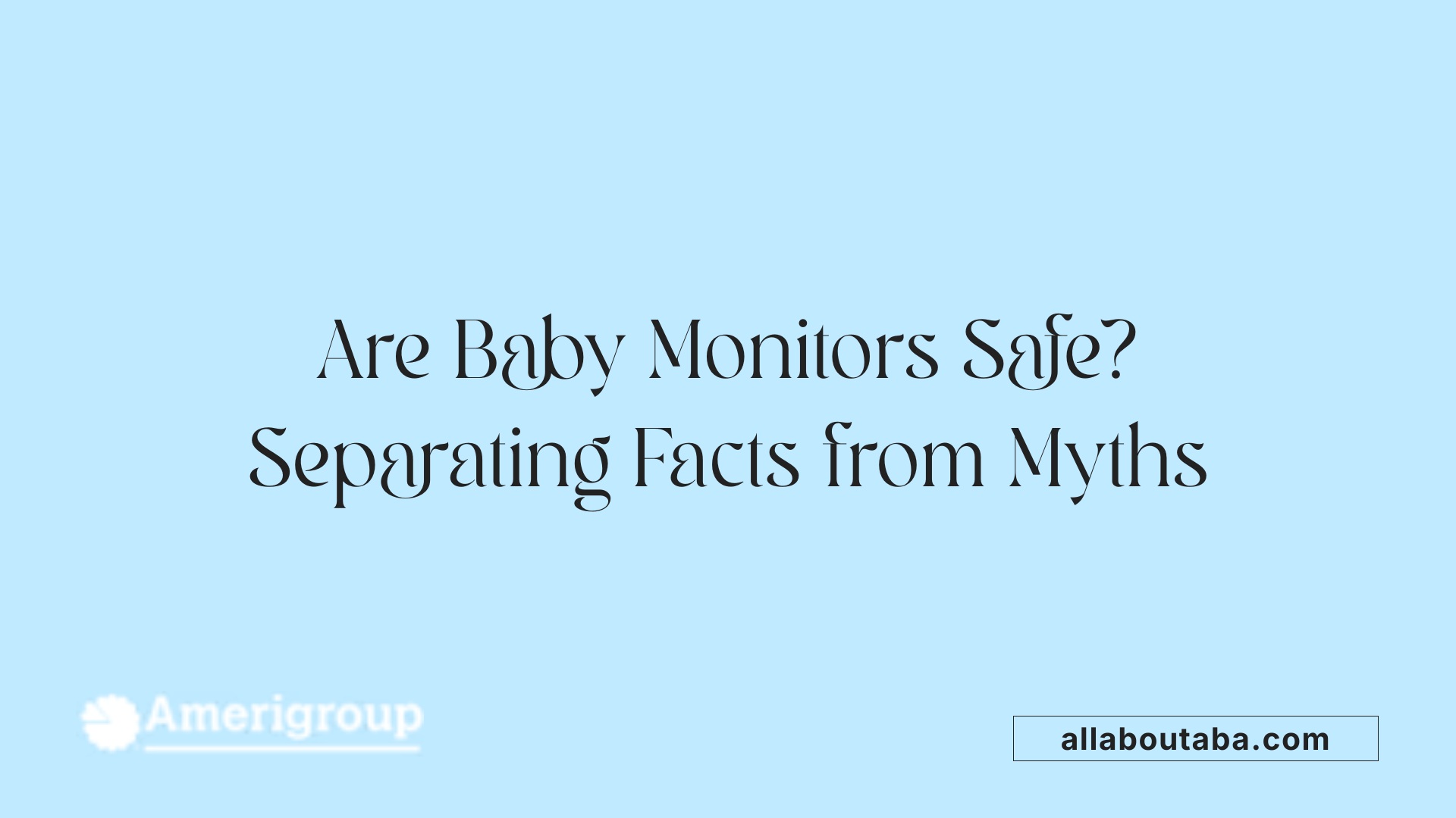 Are Baby Monitors Safe? Separating Facts from Myths