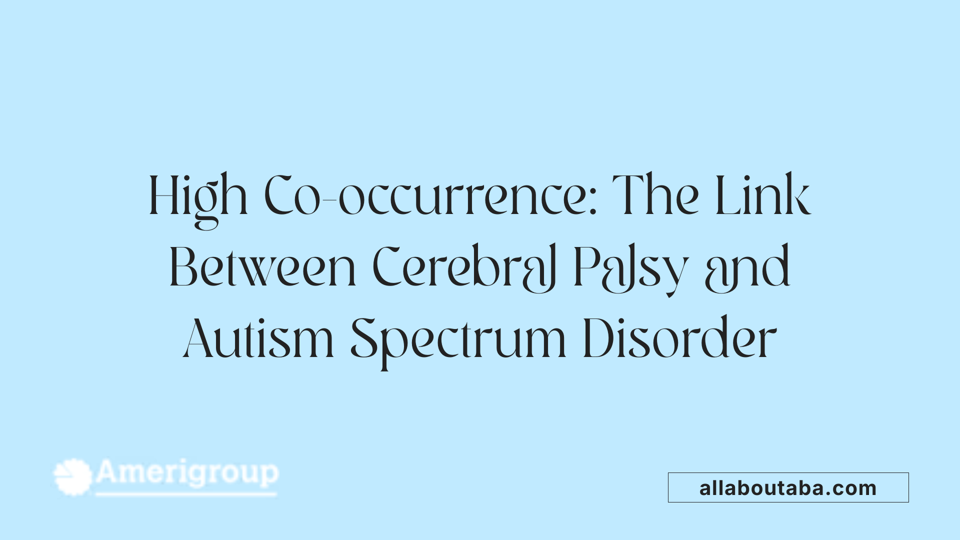 High Co-occurrence: The Link Between Cerebral Palsy and Autism Spectrum Disorder