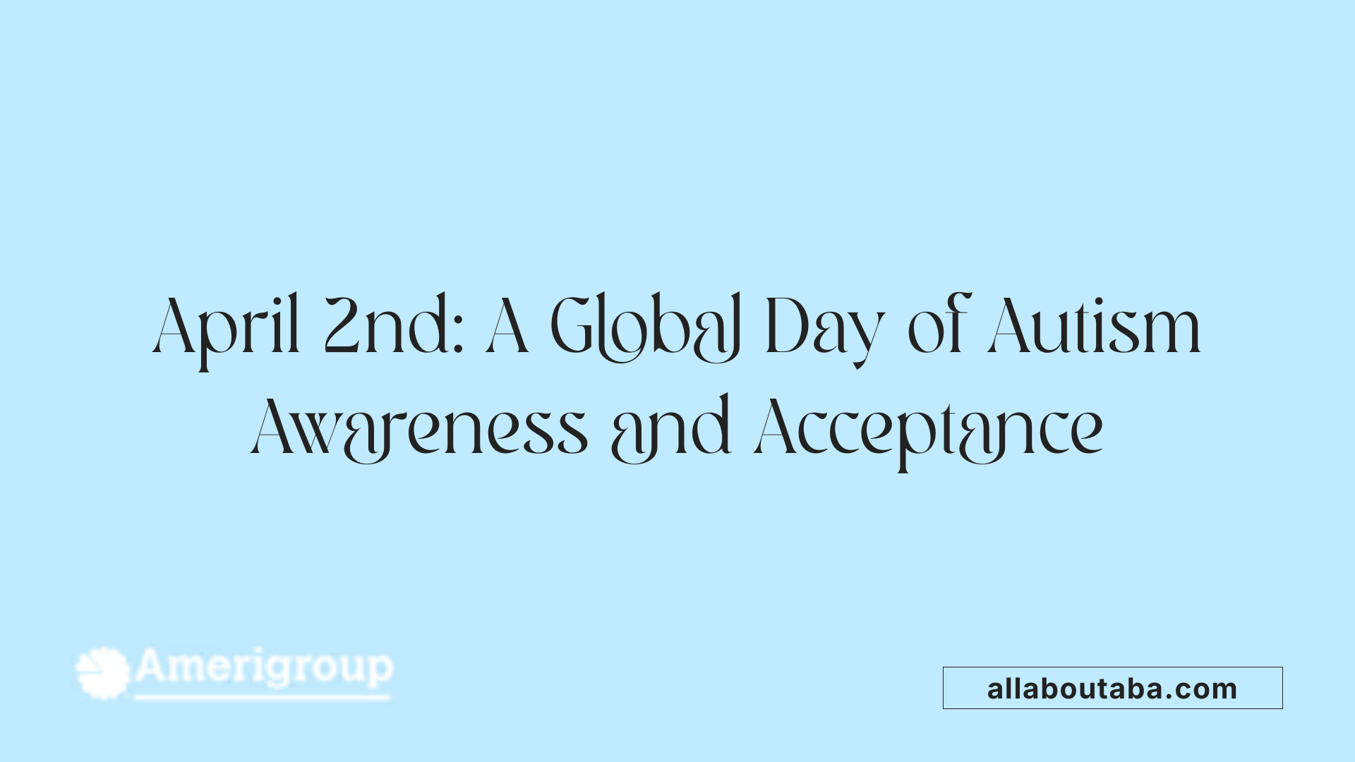 April 2nd: A Global Day of Autism Awareness and Acceptance