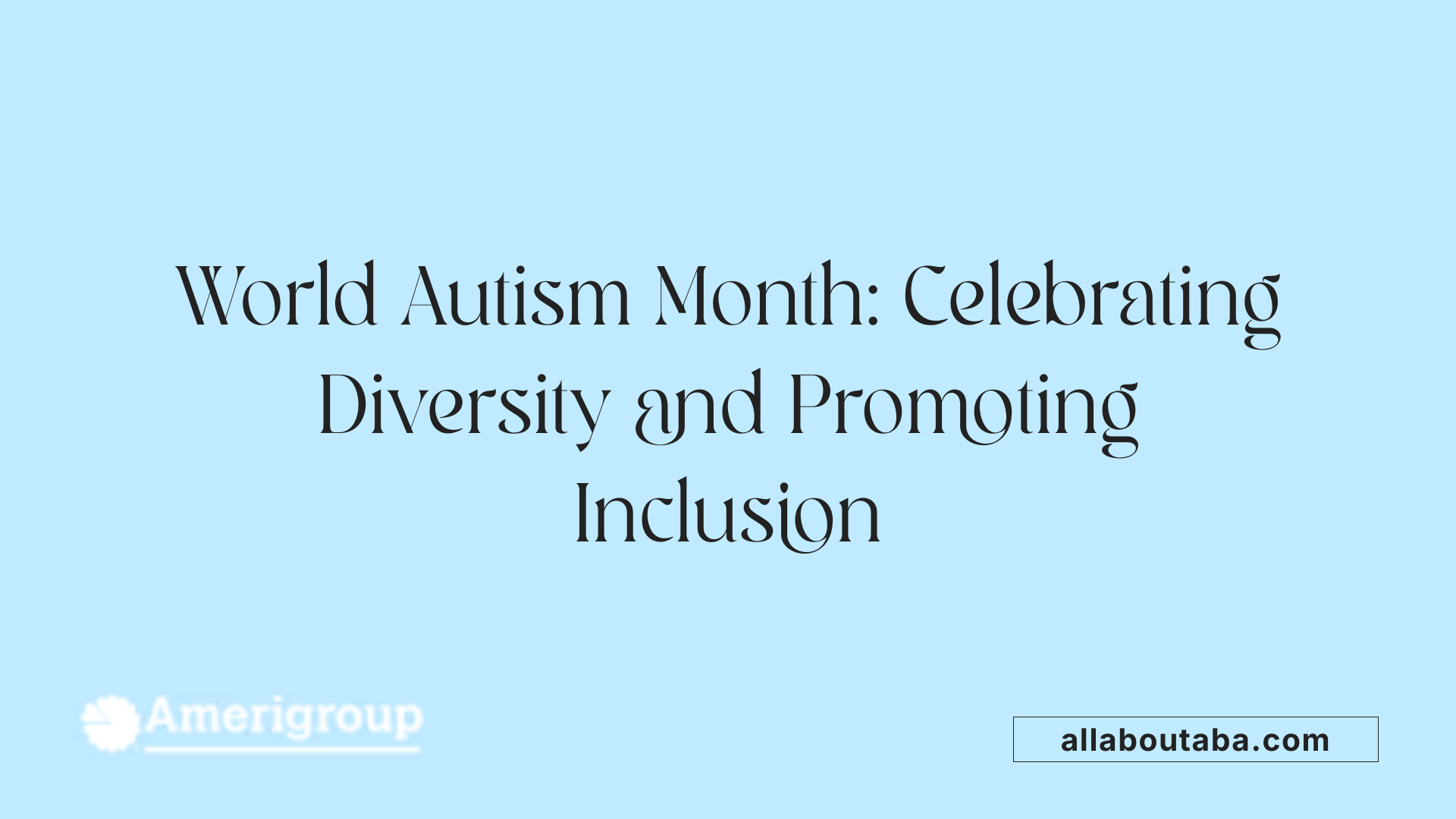 World Autism Month: Celebrating Diversity and Promoting Inclusion