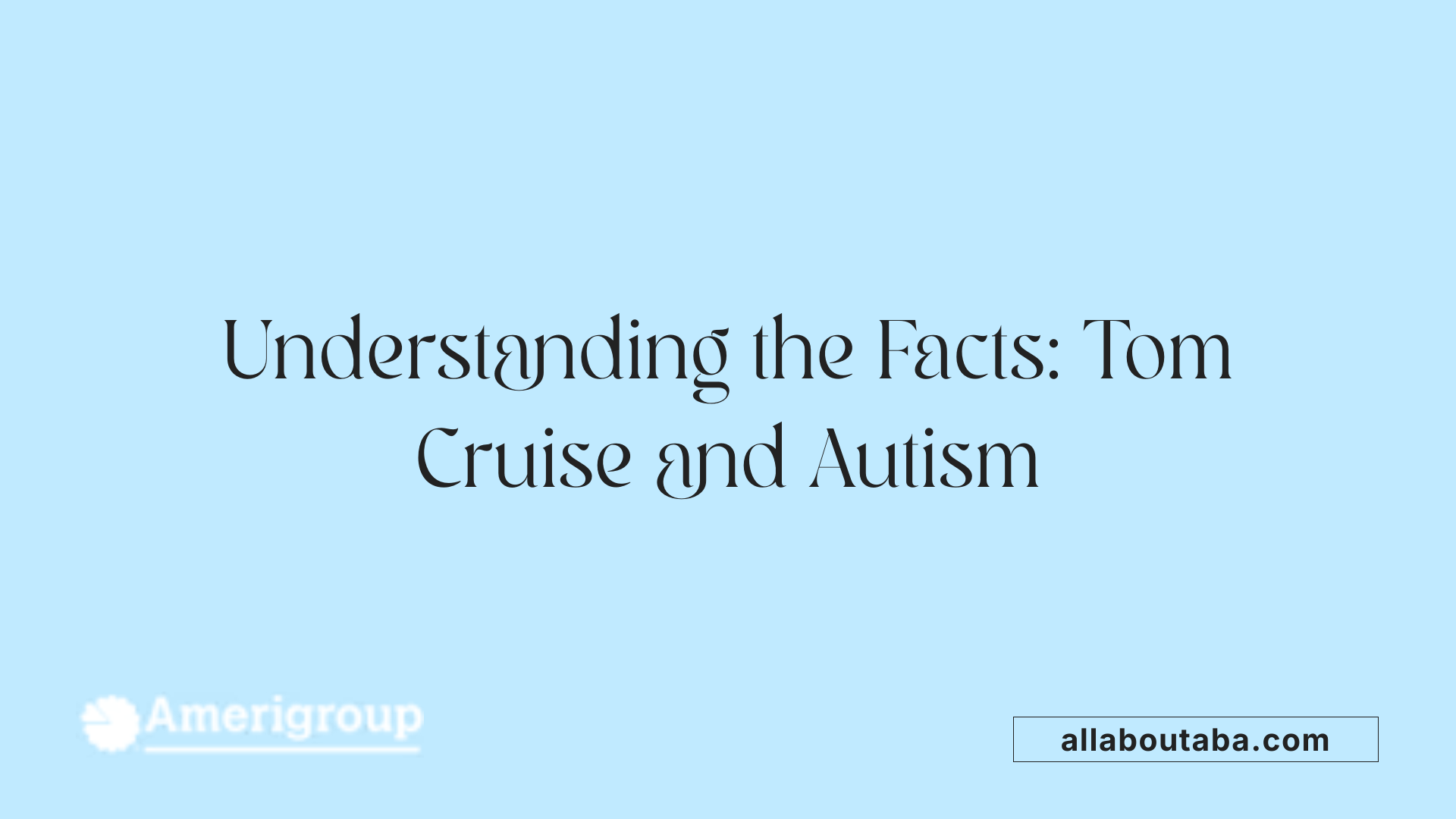 Understanding the Facts: Tom Cruise and Autism