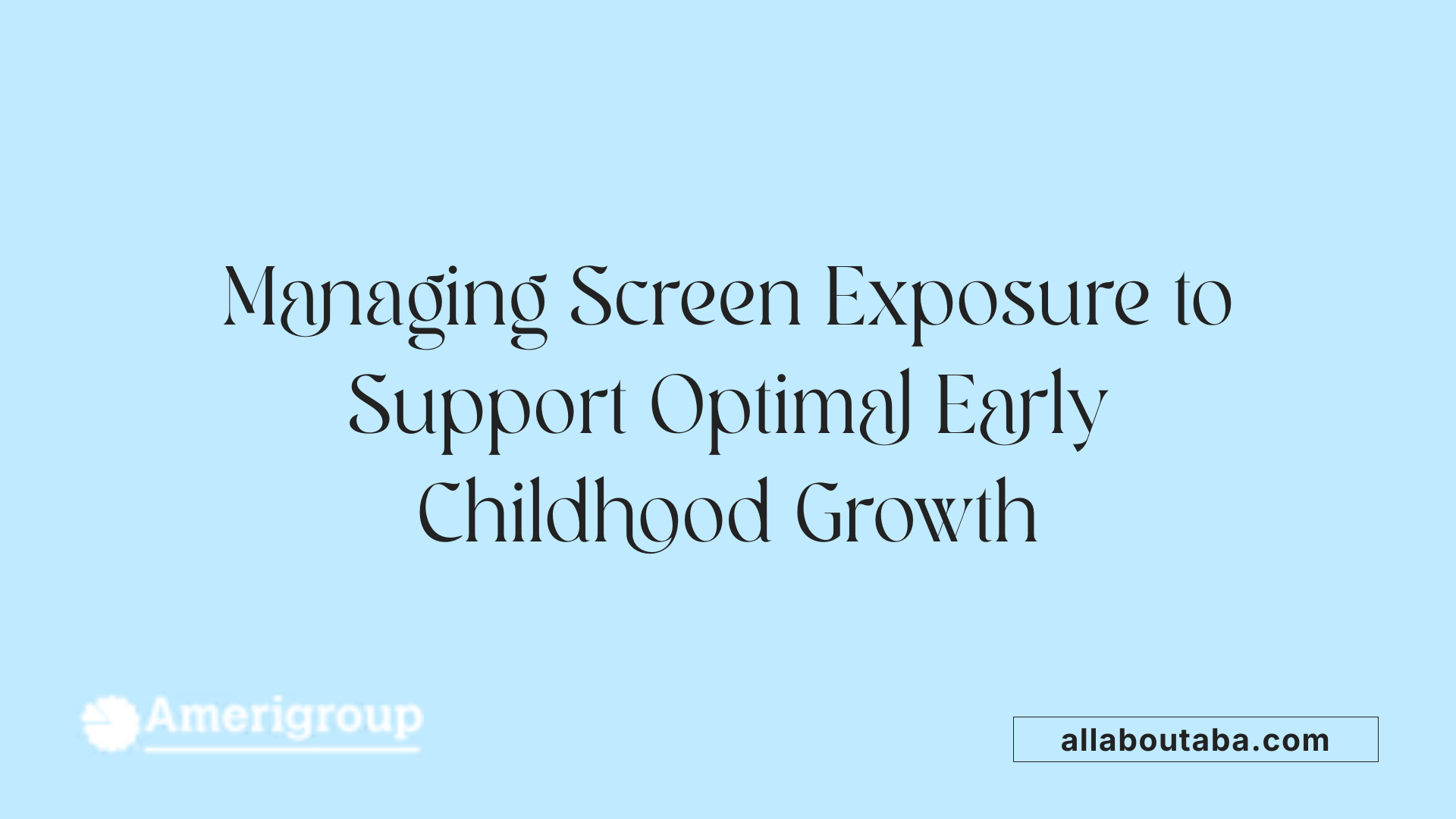 Managing Screen Exposure to Support Optimal Early Childhood Growth