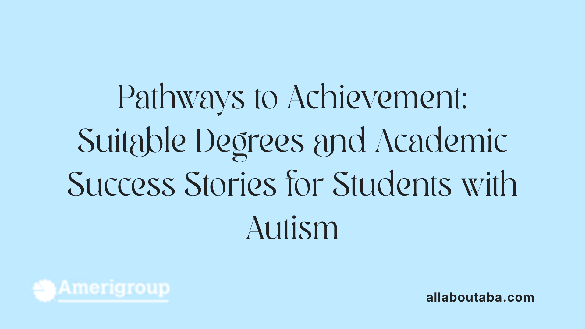Pathways to Achievement: Suitable Degrees and Academic Success Stories for Students with Autism