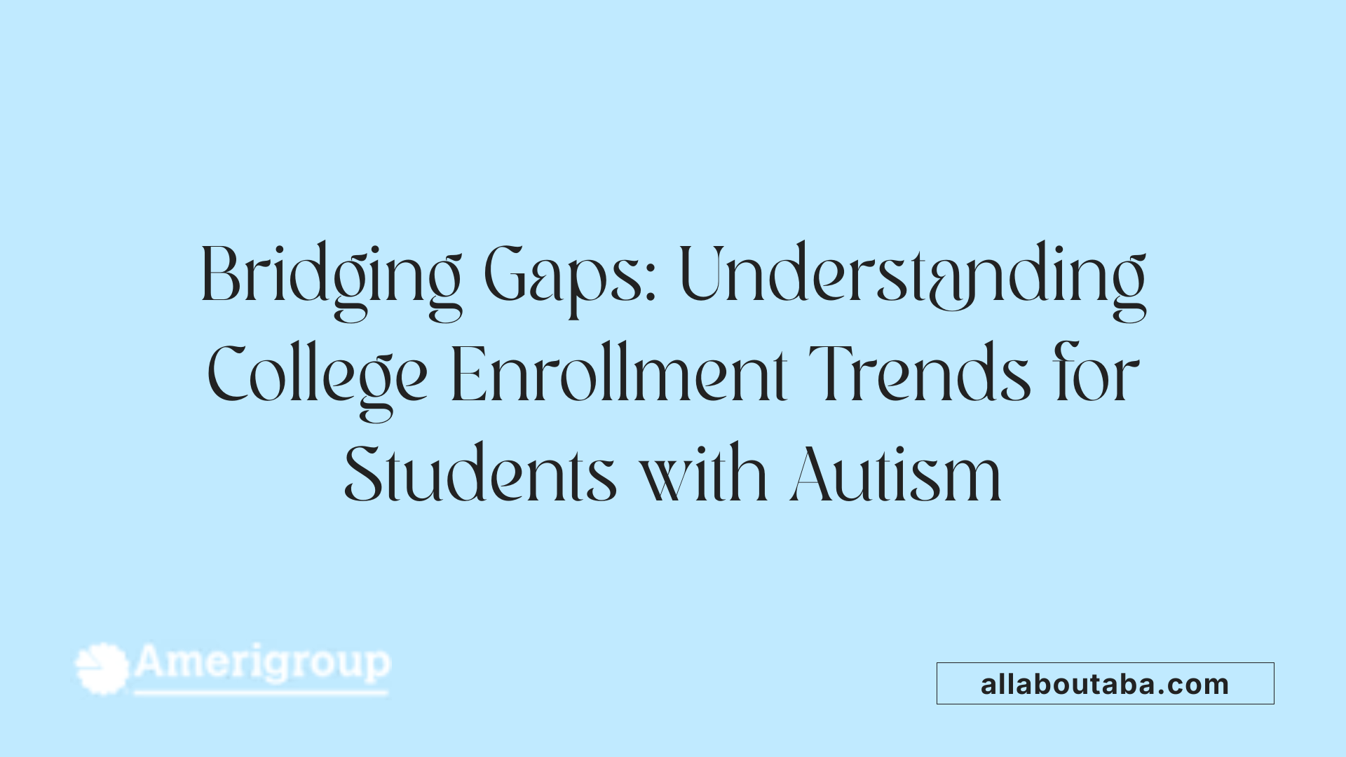 Bridging Gaps: Understanding College Enrollment Trends for Students with Autism