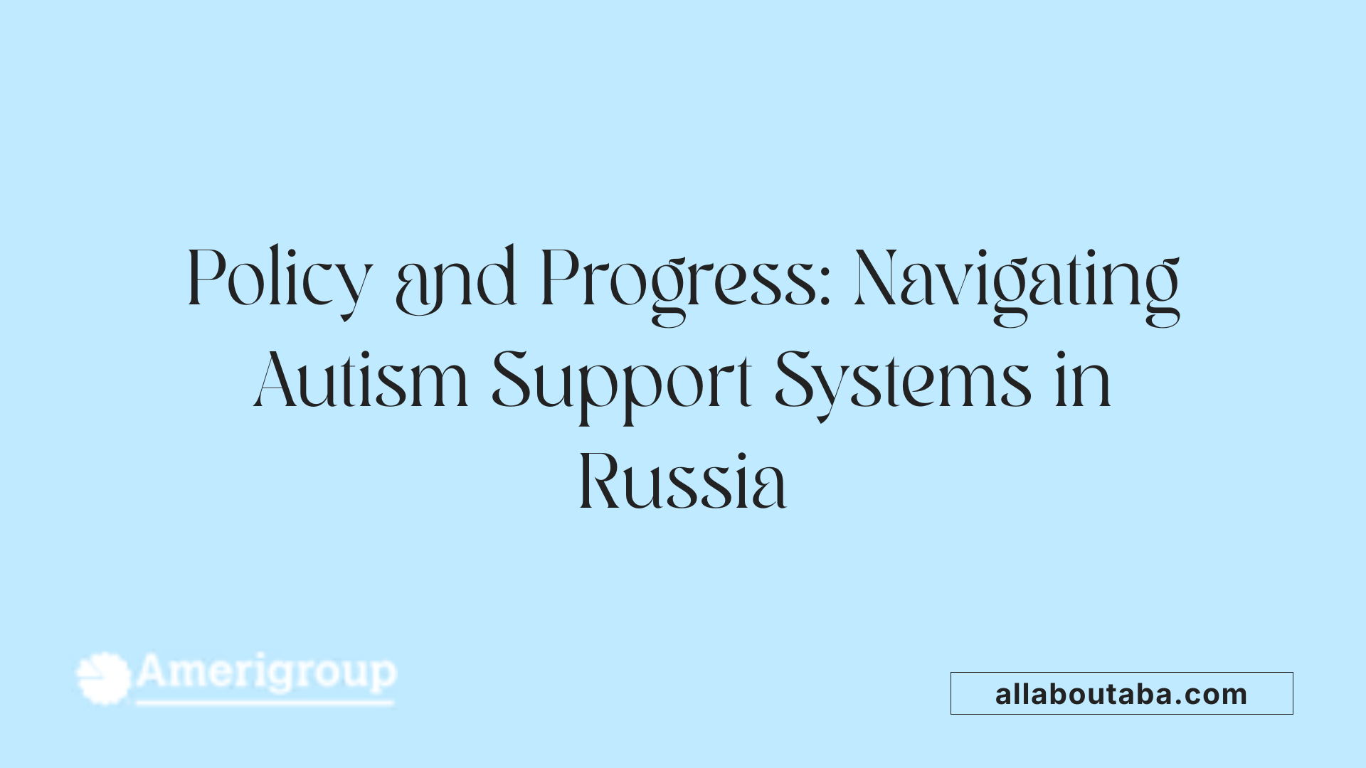 Policy and Progress: Navigating Autism Support Systems in Russia