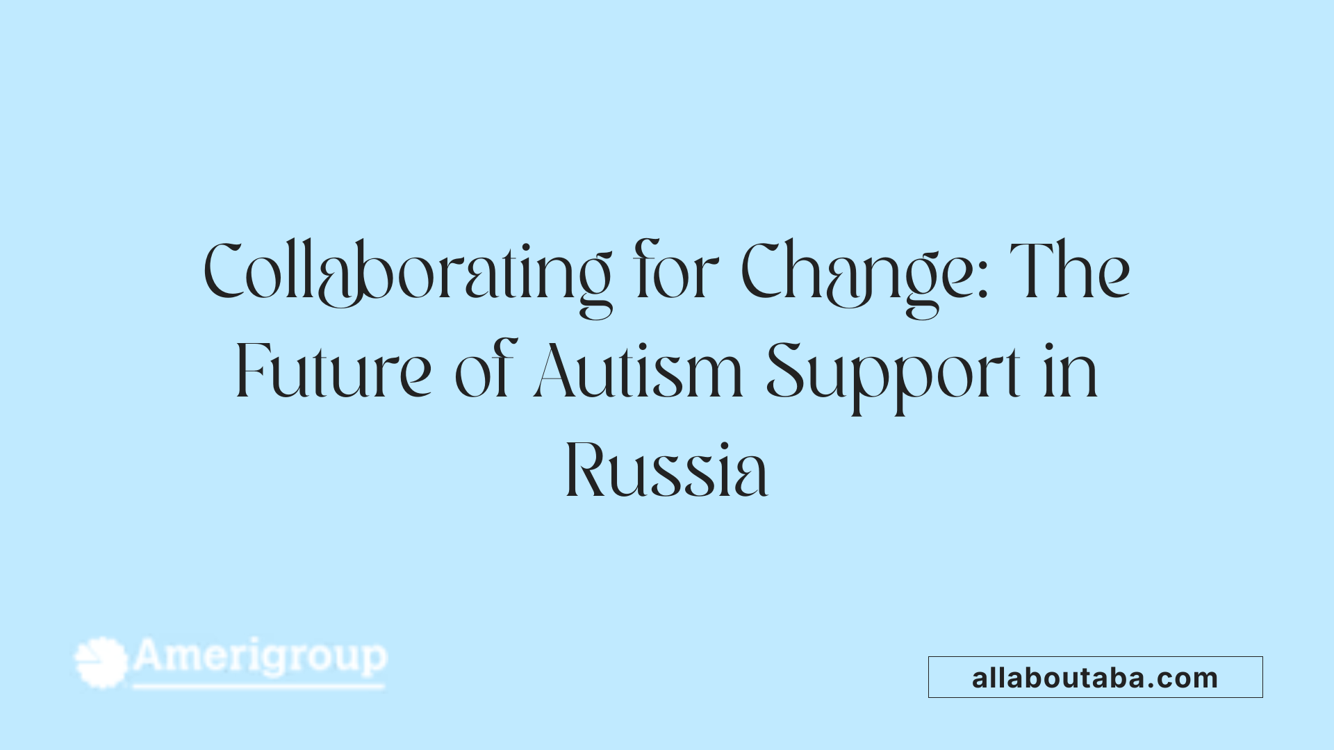 Collaborating for Change: The Future of Autism Support in Russia