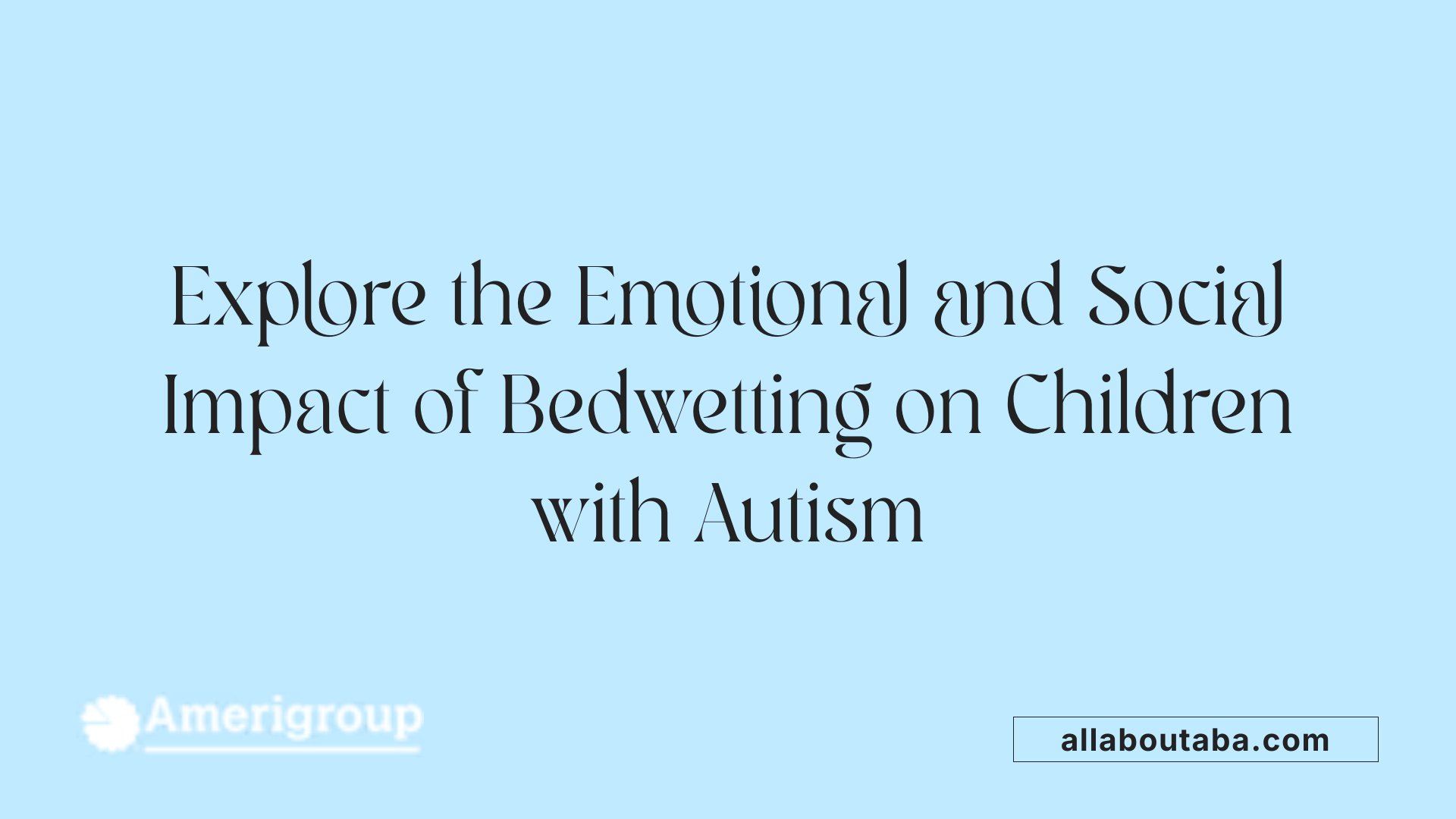 Explore the Emotional and Social Impact of Bedwetting on Children with Autism