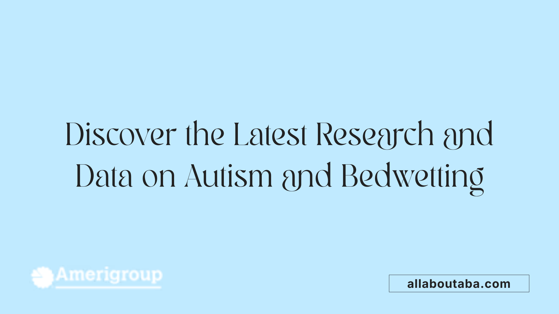 Discover the Latest Research and Data on Autism and Bedwetting