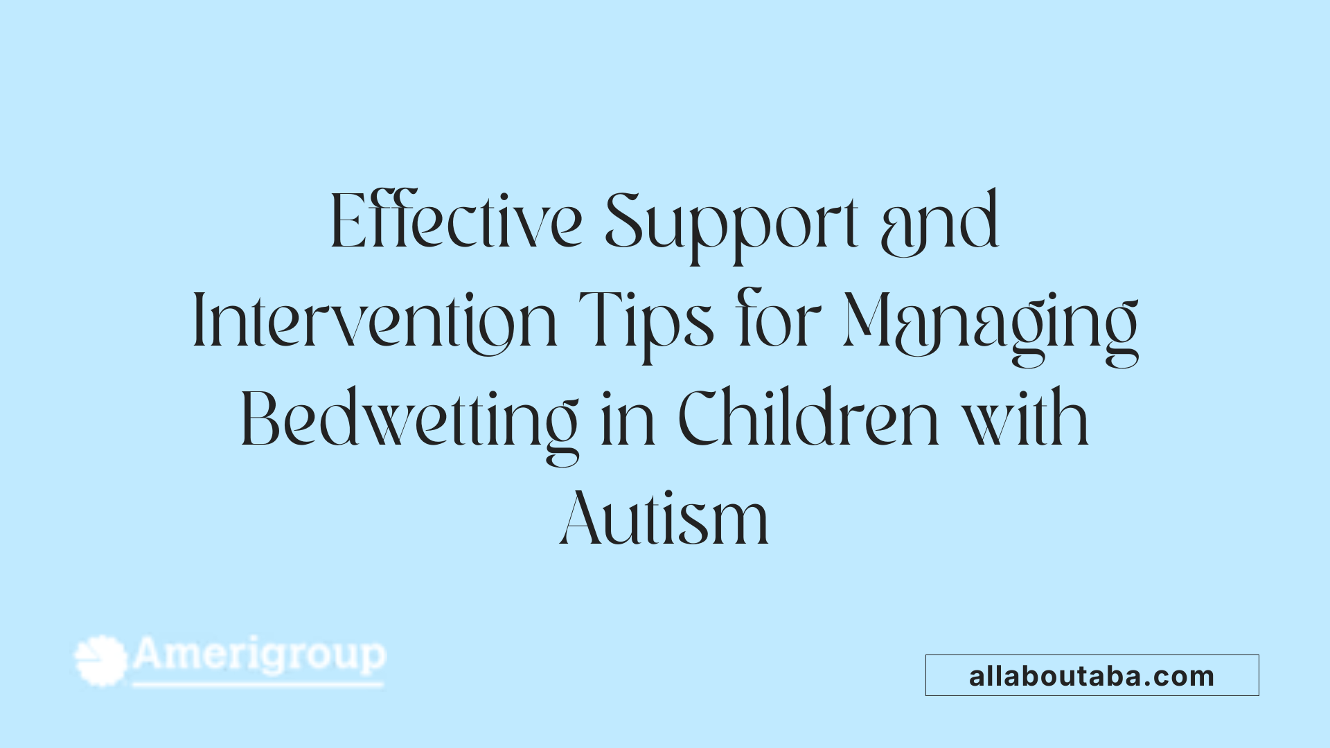 Effective Support and Intervention Tips for Managing Bedwetting in Children with Autism
