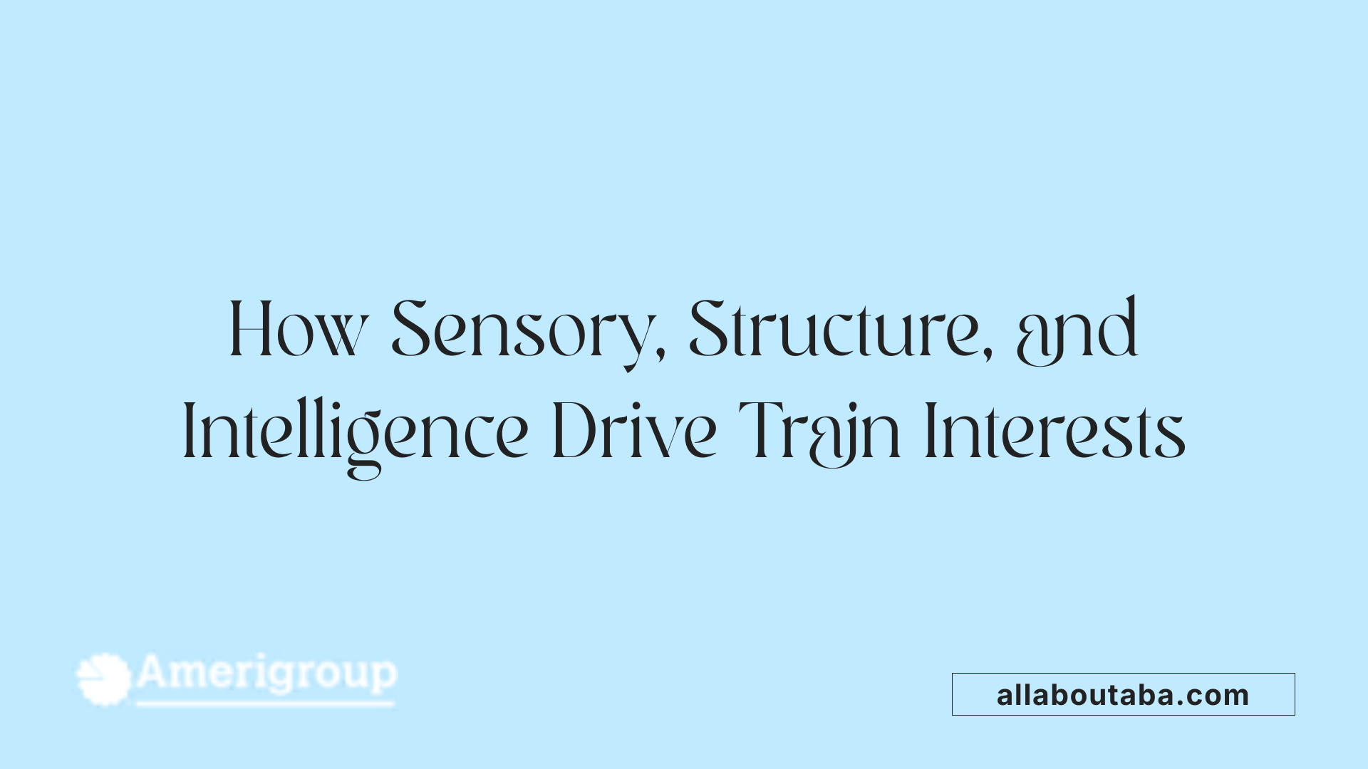 How Sensory, Structure, and Intelligence Drive Train Interests