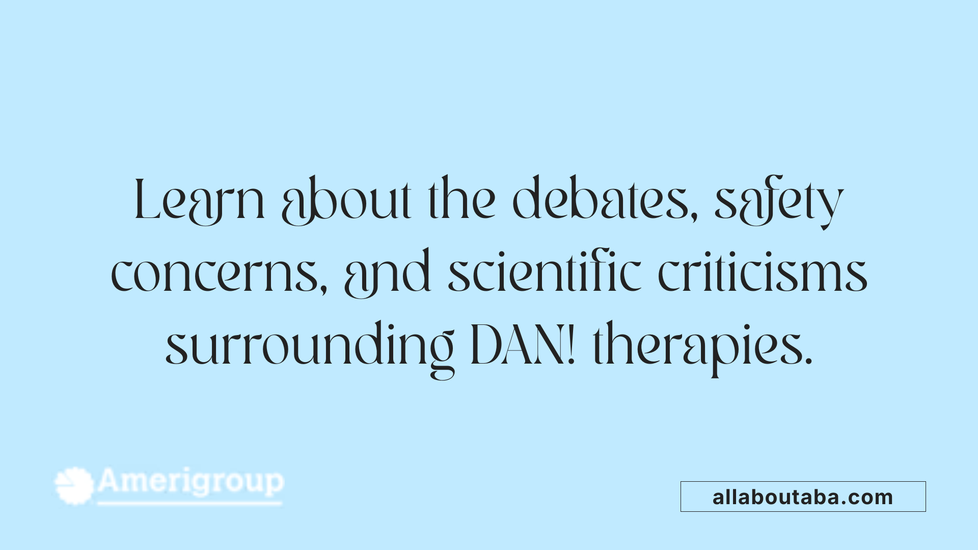 Learn about the debates, safety concerns, and scientific criticisms surrounding DAN! therapies.