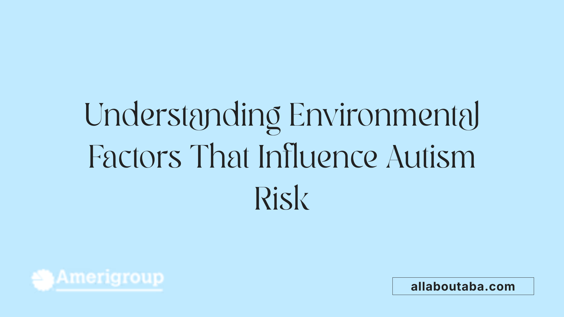 Understanding Environmental Factors That Influence Autism Risk