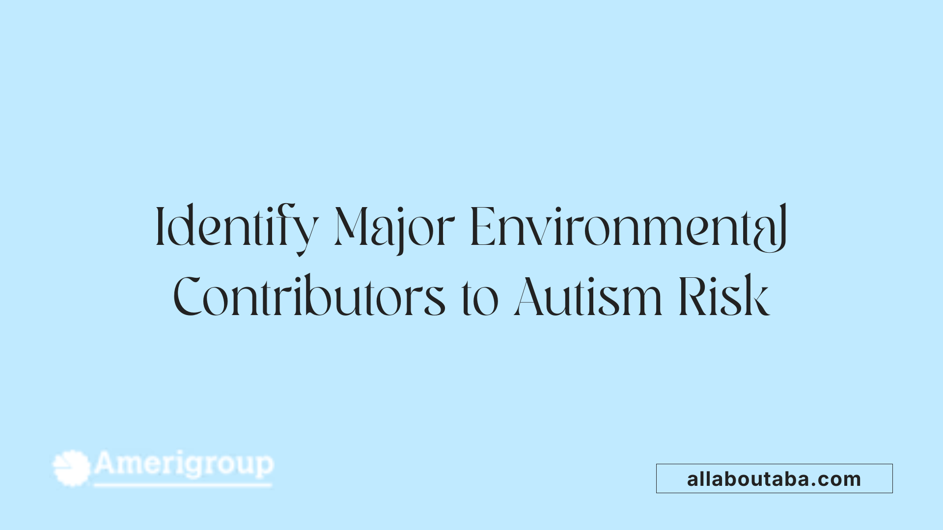 Identify Major Environmental Contributors to Autism Risk