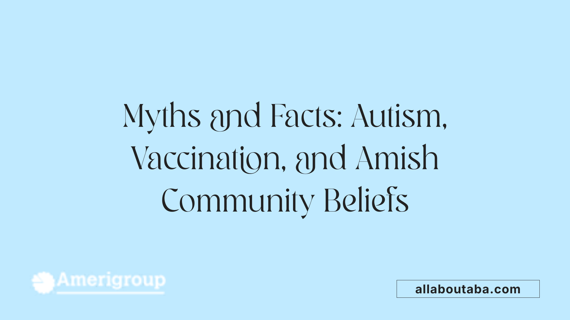 Myths and Facts: Autism, Vaccination, and Amish Community Beliefs