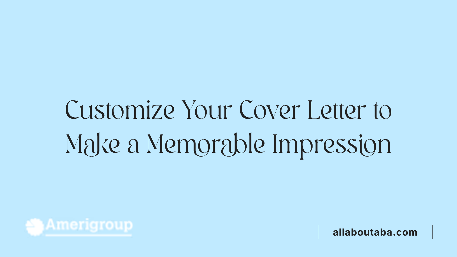 Customize Your Cover Letter to Make a Memorable Impression