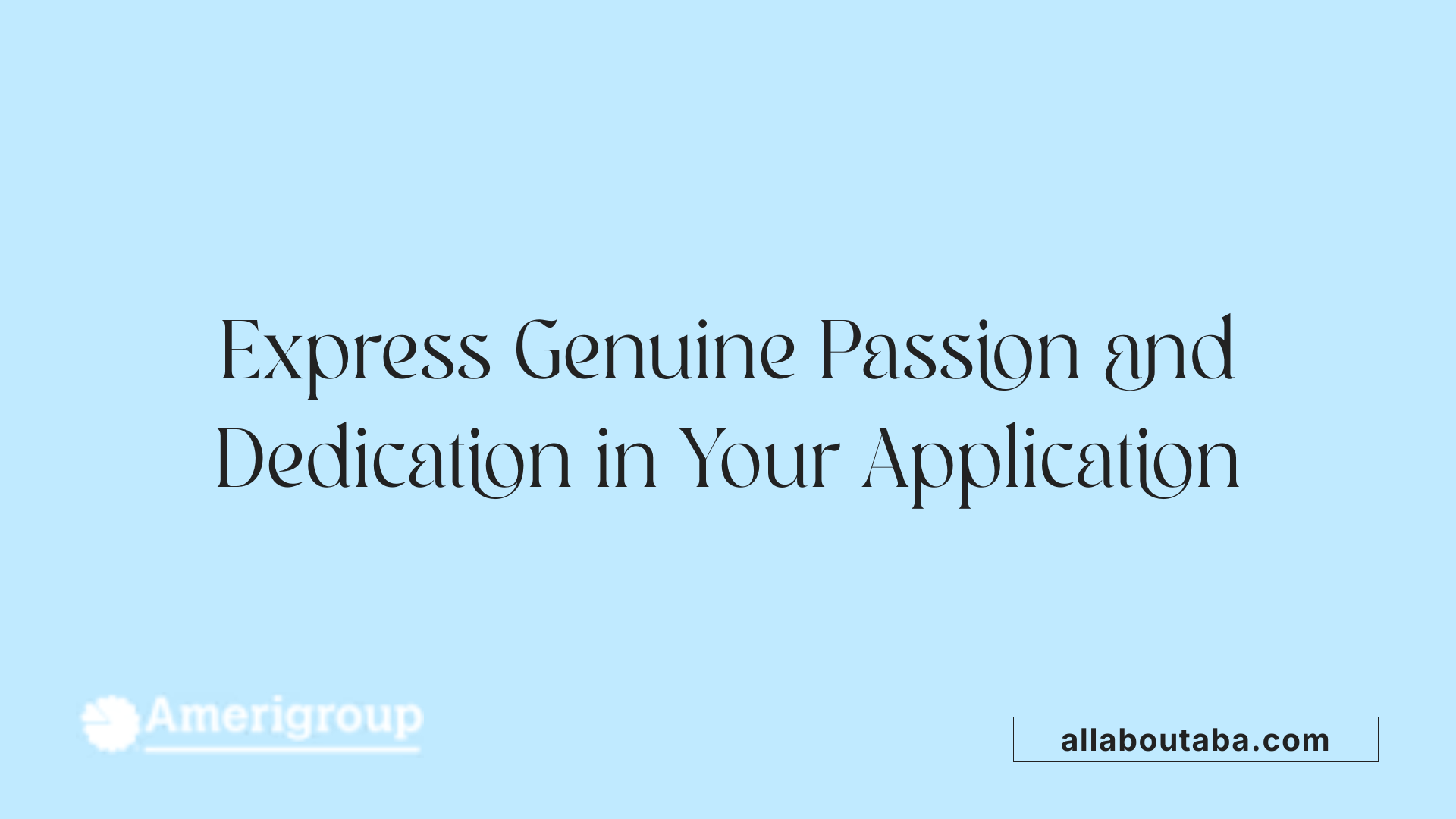 Express Genuine Passion and Dedication in Your Application