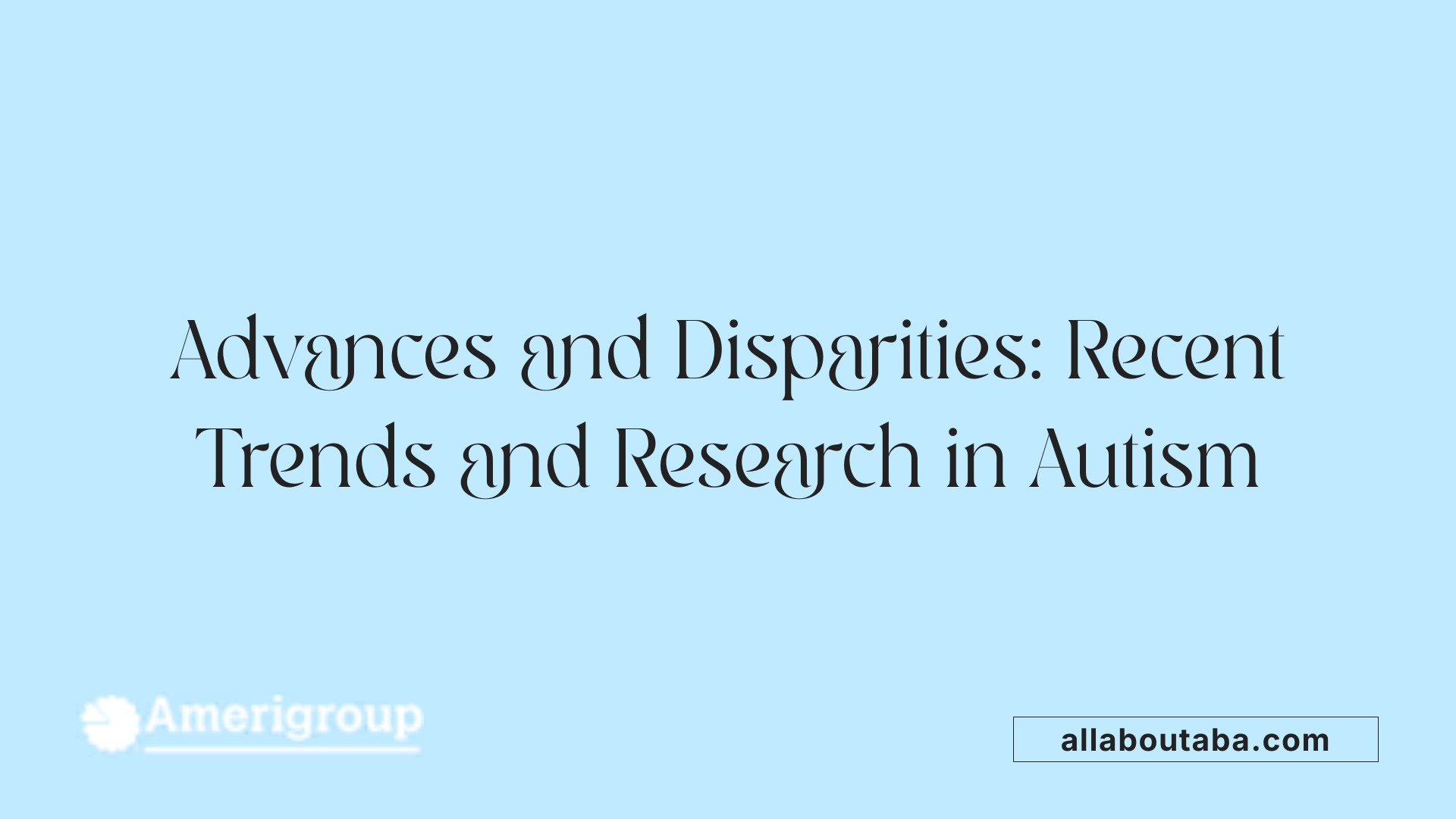 Advances and Disparities: Recent Trends and Research in Autism
