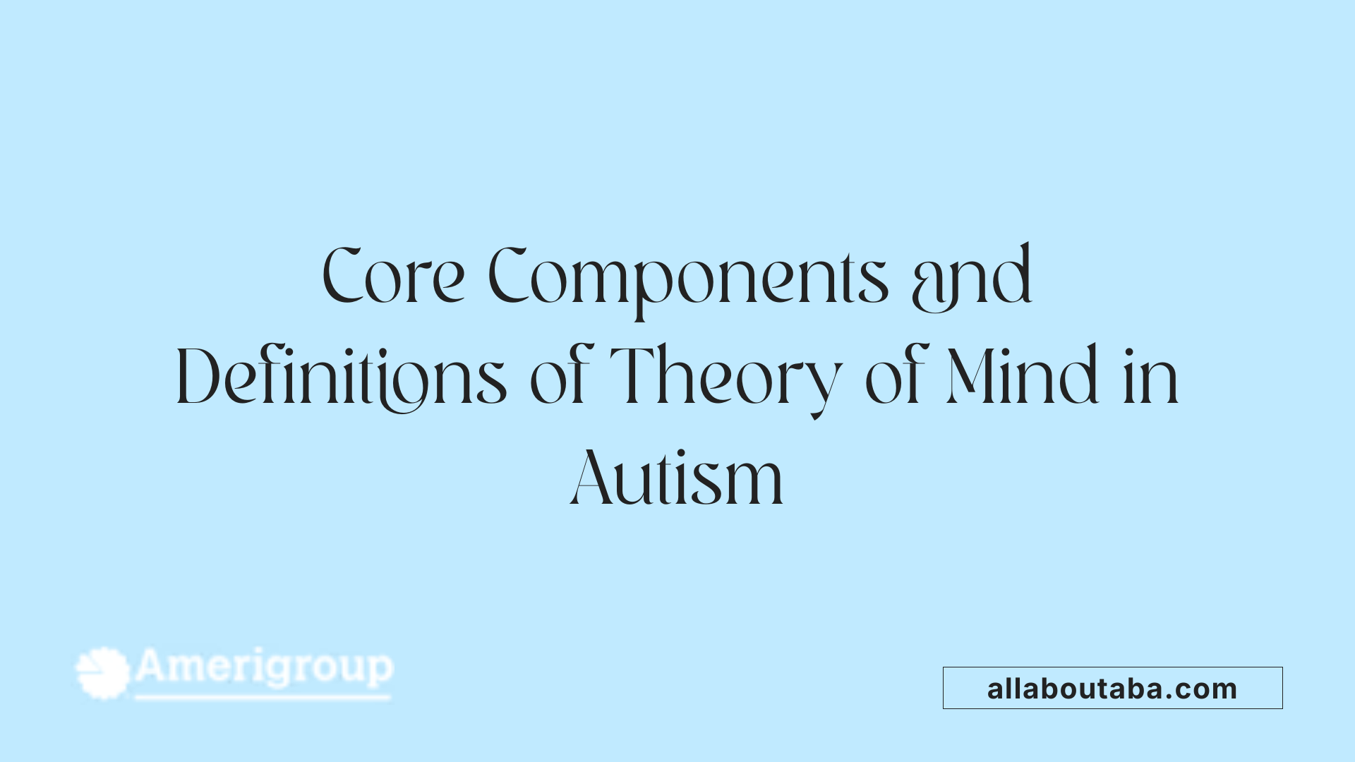 Core Components and Definitions of Theory of Mind in Autism