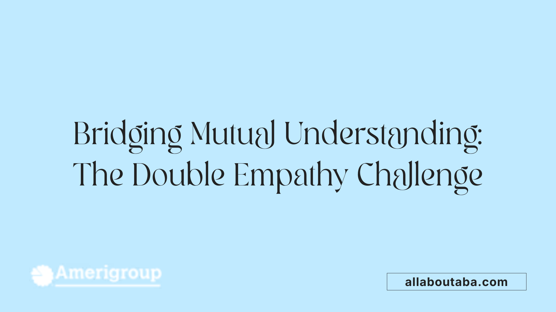 Bridging Mutual Understanding: The Double Empathy Challenge