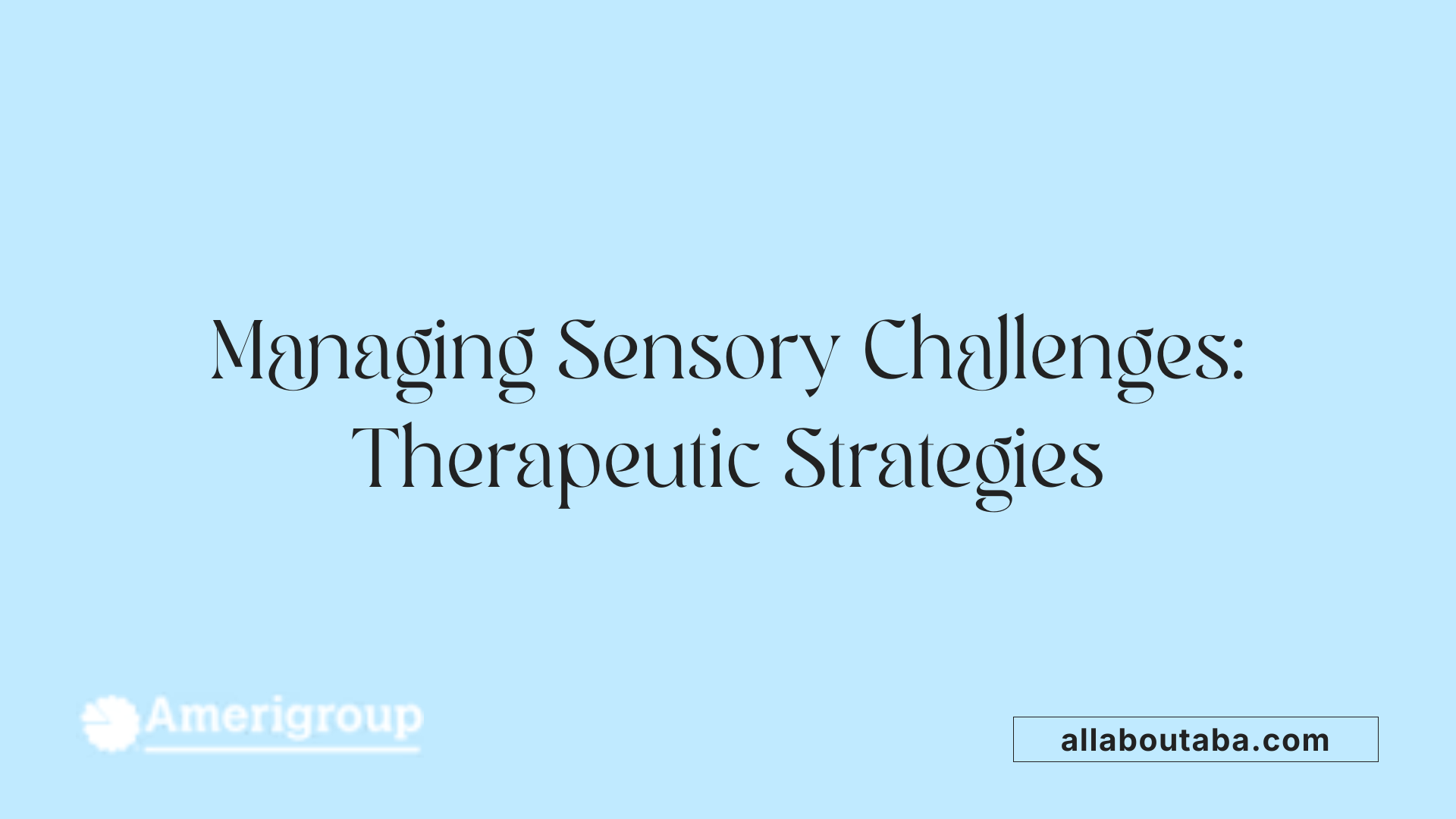 Managing Sensory Challenges: Therapeutic Strategies