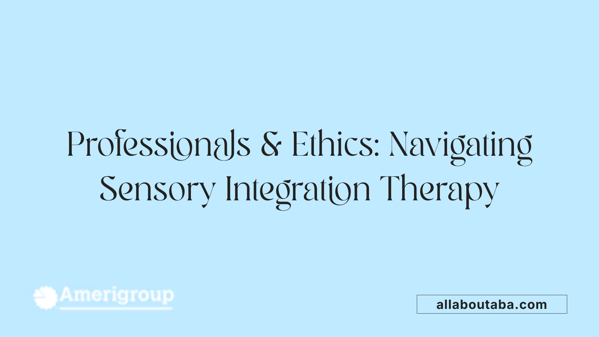 Professionals &amp; Ethics: Navigating Sensory Integration Therapy