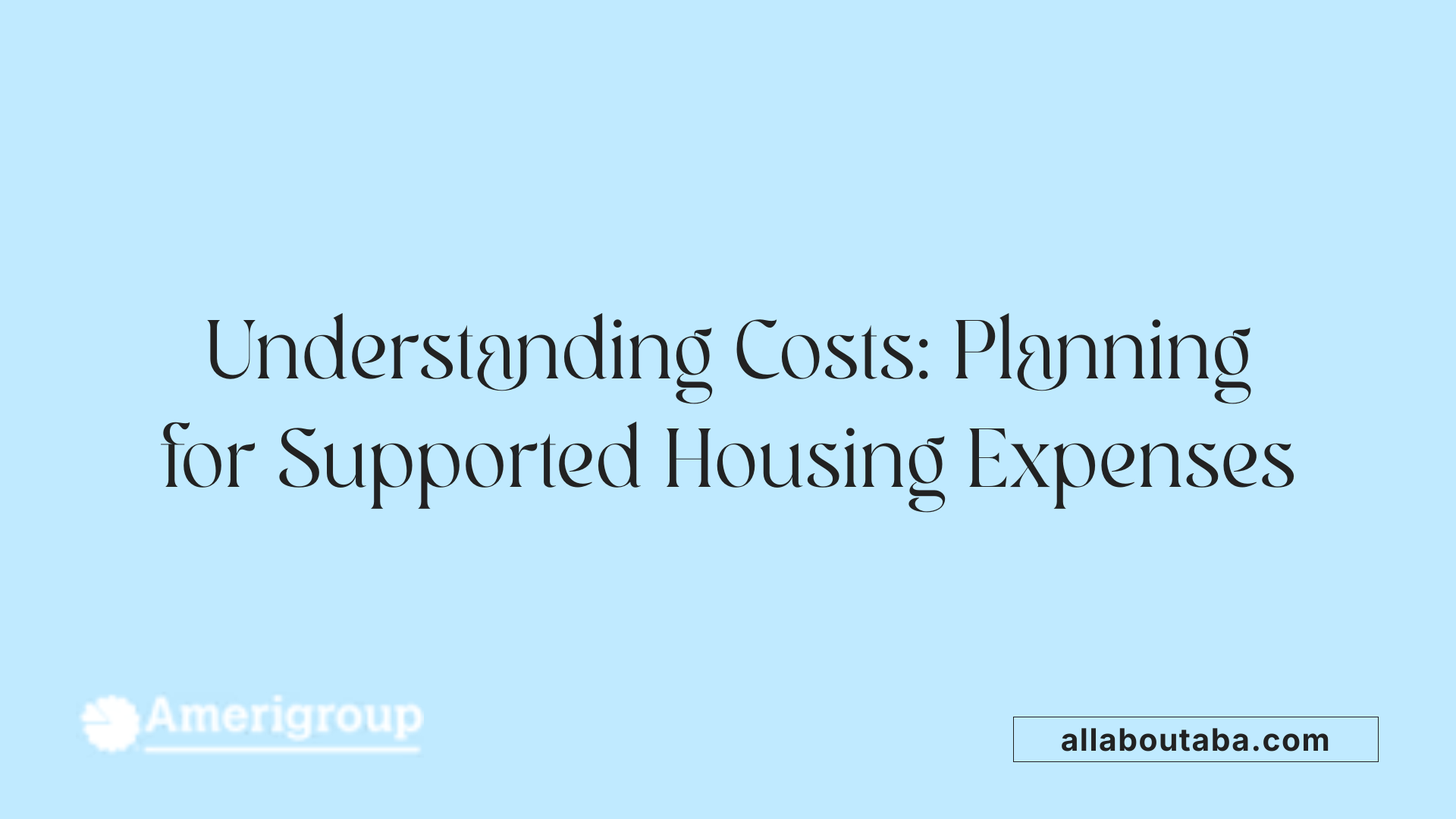 Understanding Costs: Planning for Supported Housing Expenses