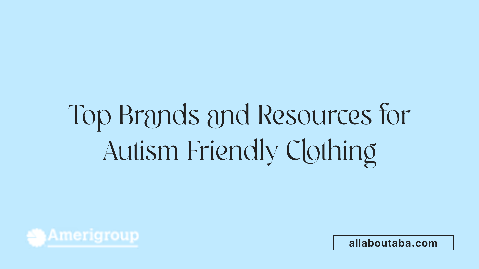 Top Brands and Resources for Autism-Friendly Clothing