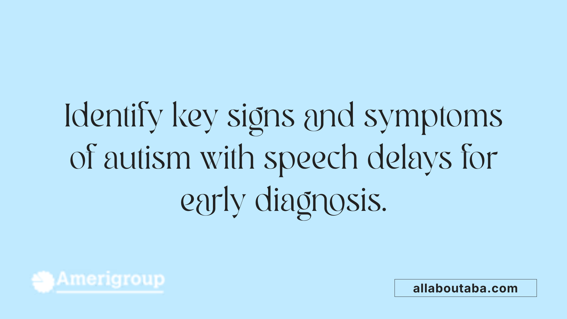 Identify key signs and symptoms of autism with speech delays for early diagnosis.